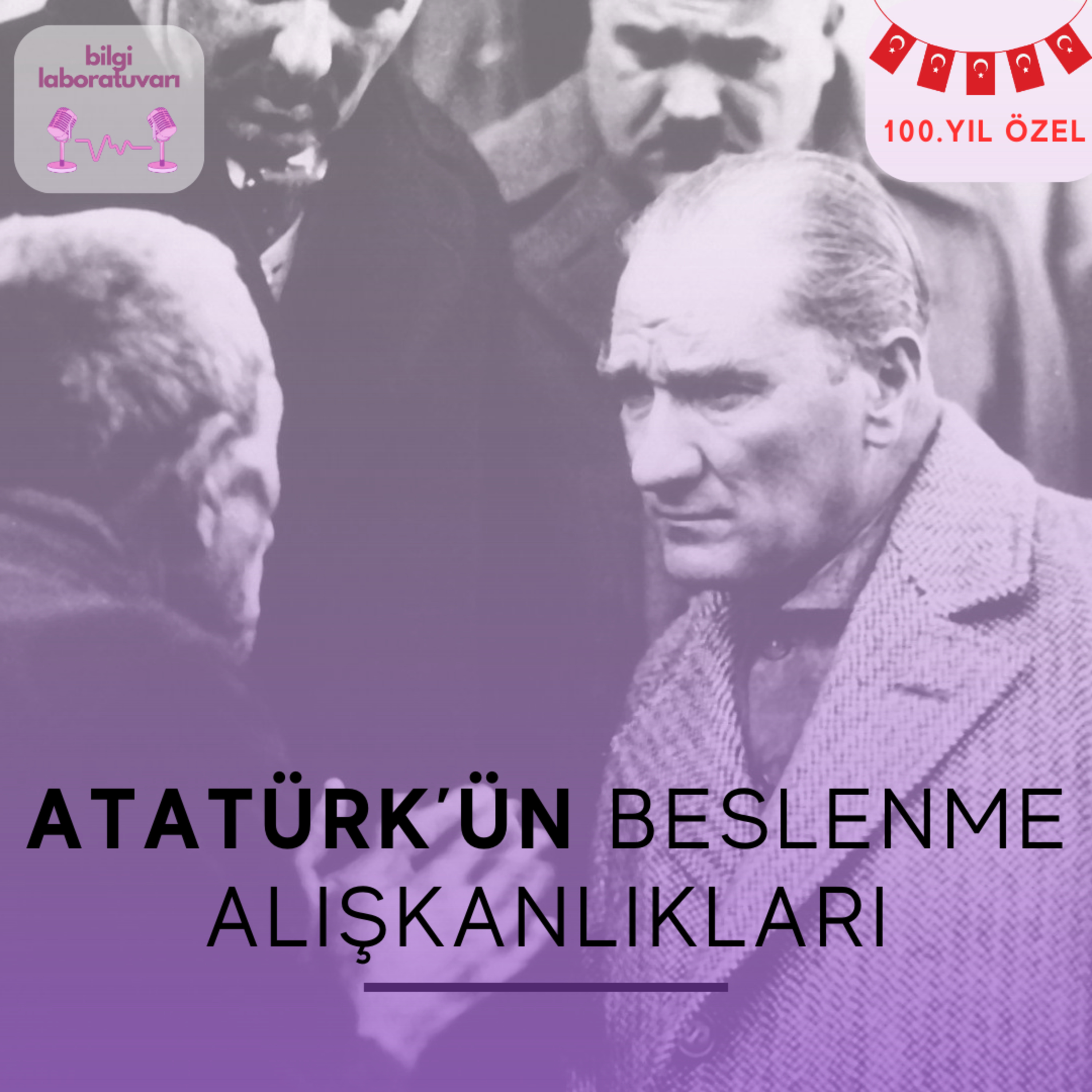 Atatürk'ün Beslenme Alışkanlıkları: 100.YIL ÖZEL episode artwork