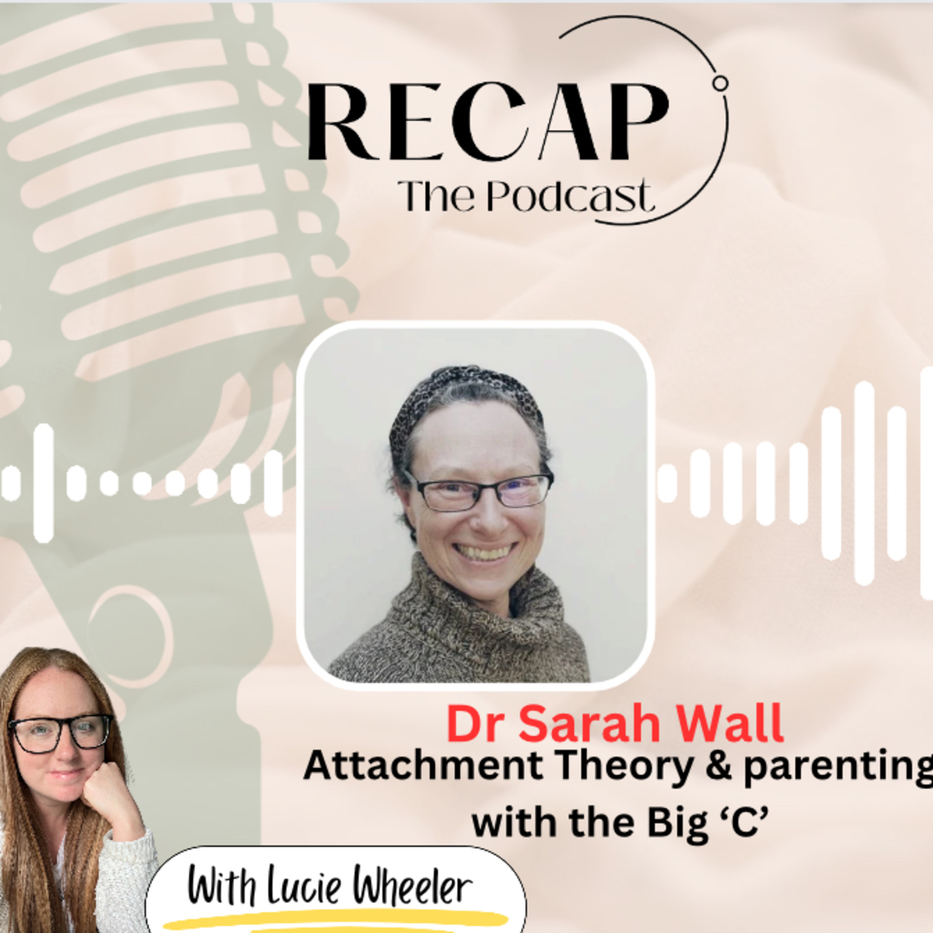 EP7: Dr Sarah Wall: Attachment Theory & parenting with the Big 'C' episode artwork