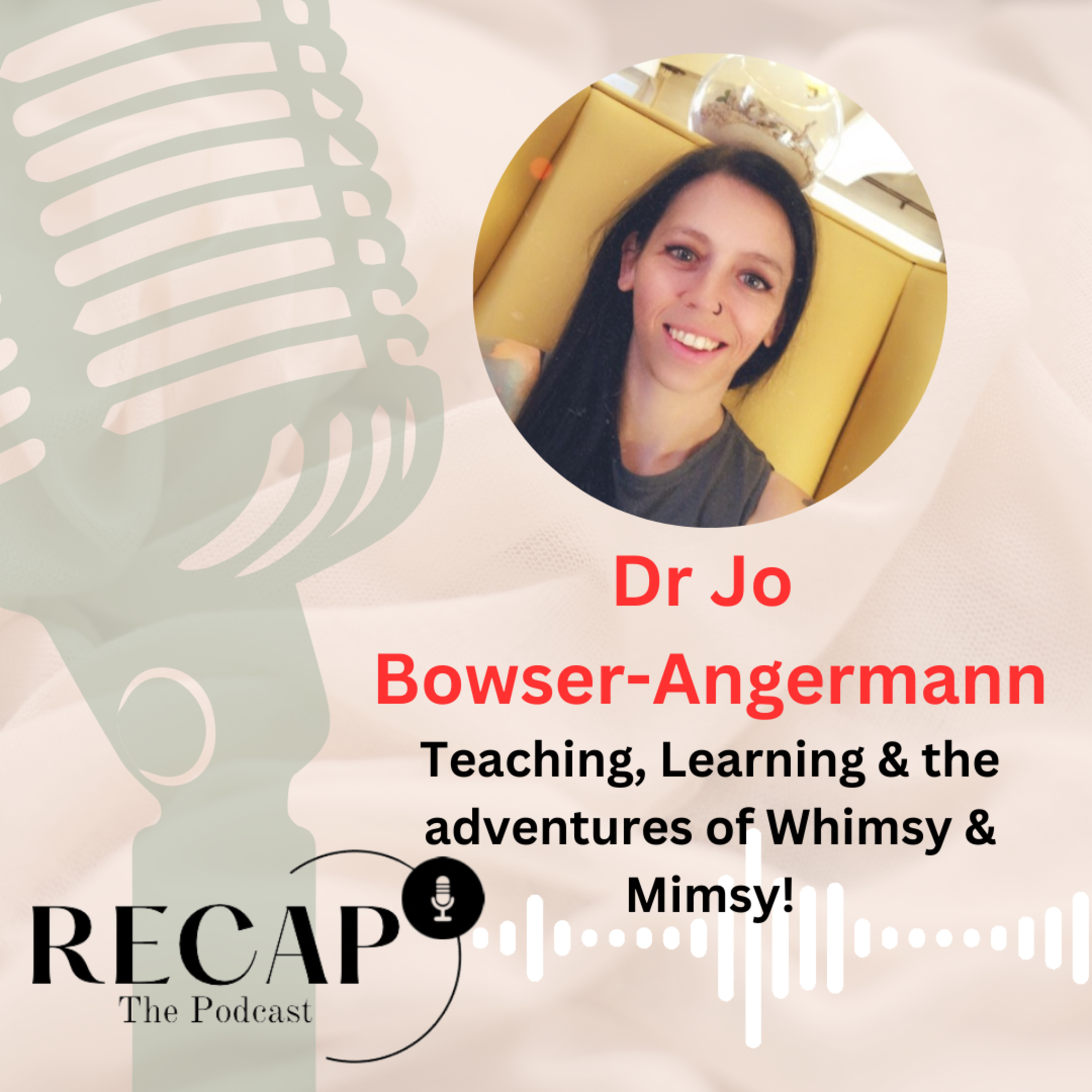 S2:EP6 - Dr Jo Bowser-Angermann: Teaching, Learning & the adventures of Whimsy & Mimsy! episode artwork