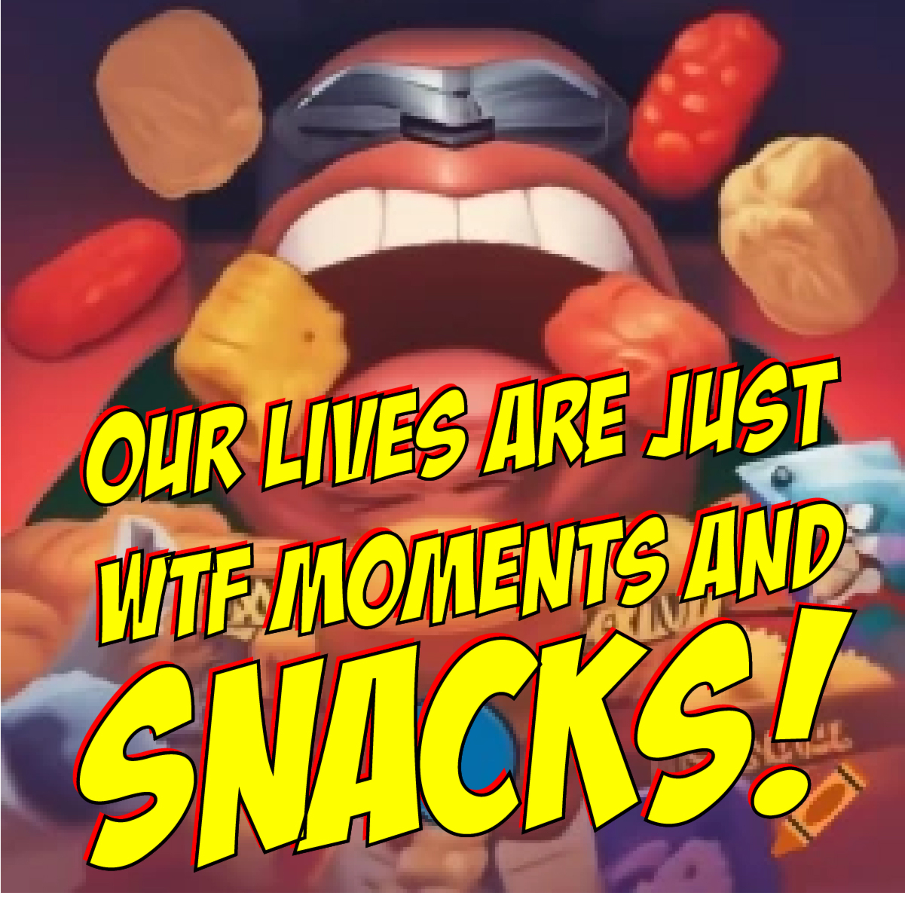 Our Lives Are Just WTF Moments and Snacks! episode artwork