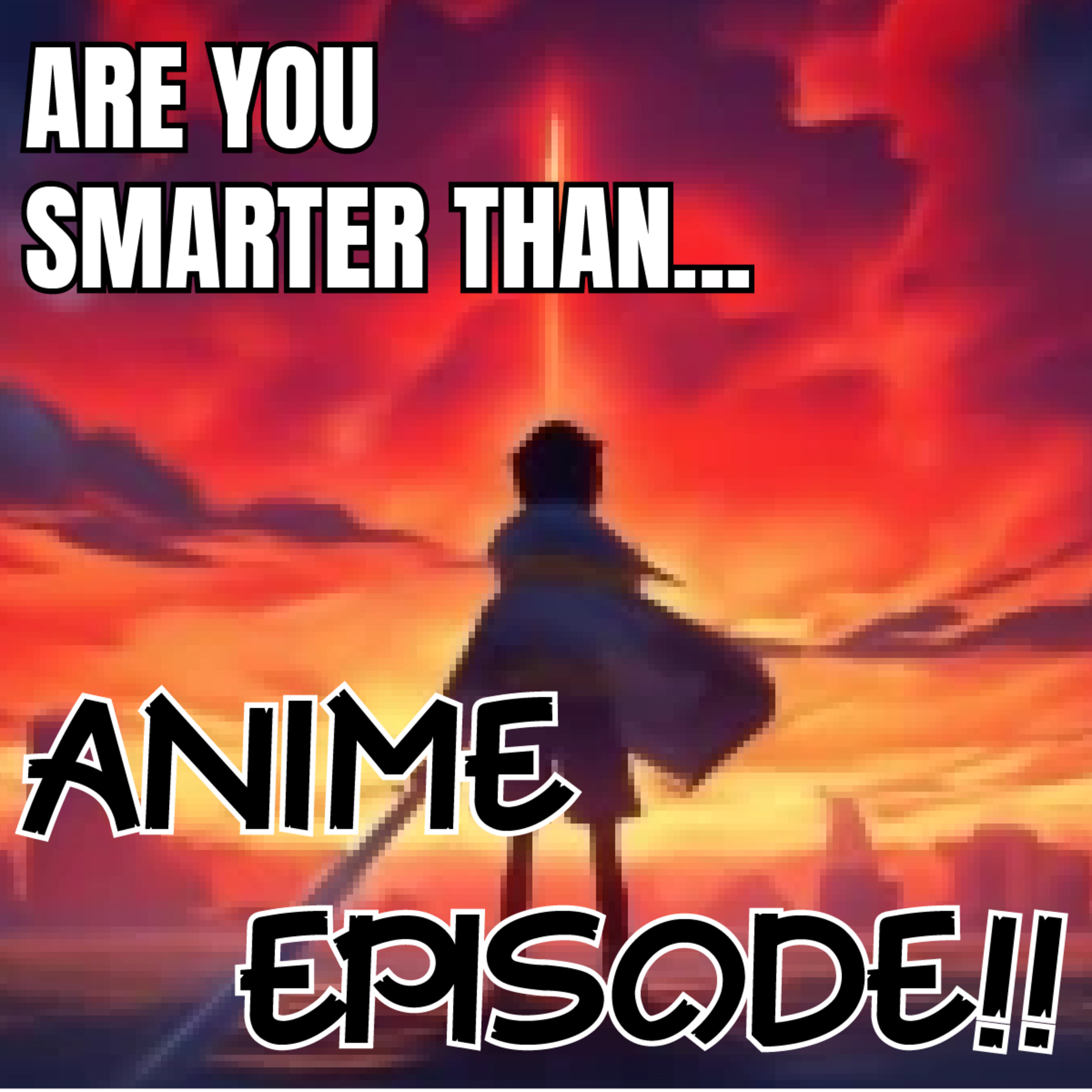 Are You Smarter Than...ANIME EPISODE!! episode artwork