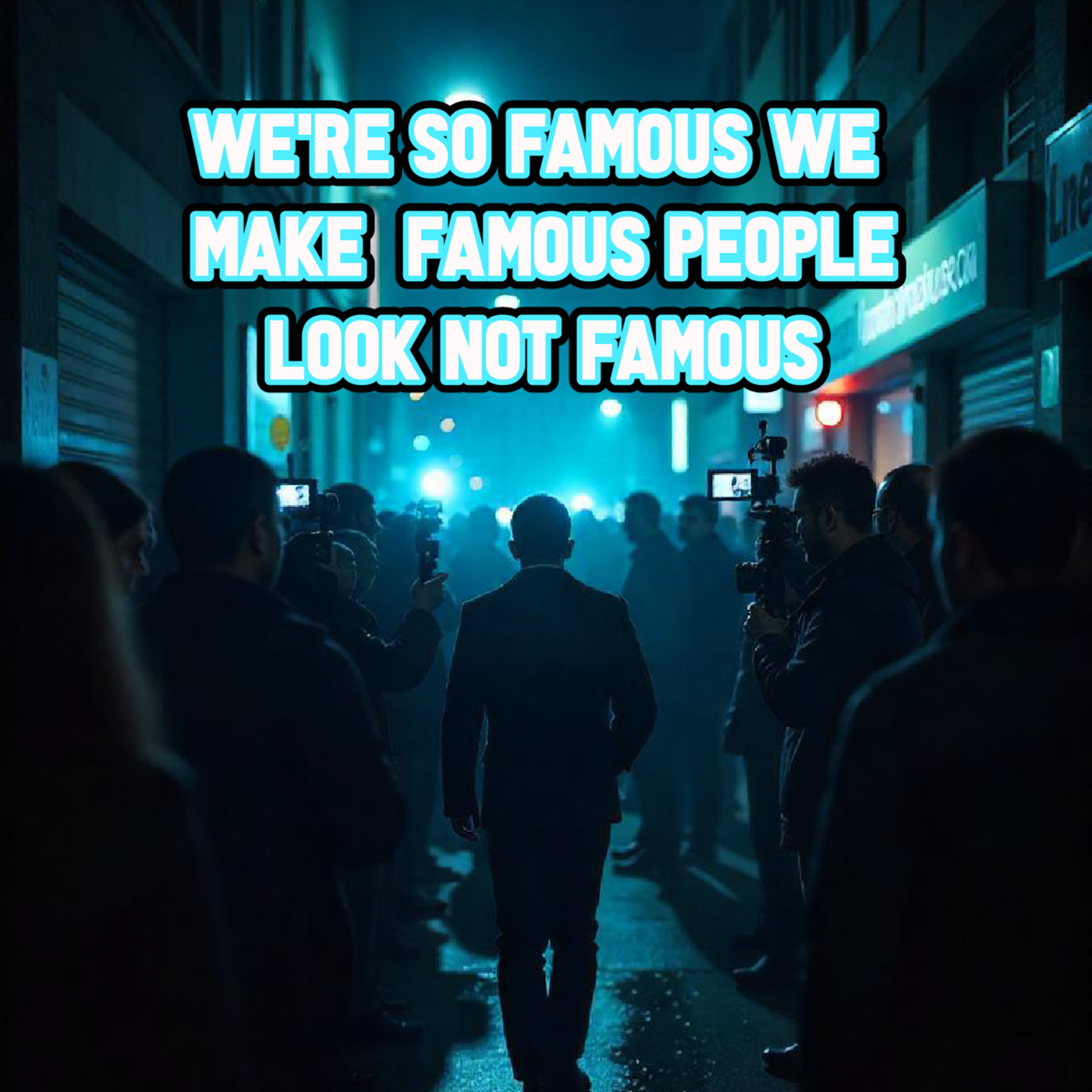 We're so Famous We Make Famous People Look Not Famous
