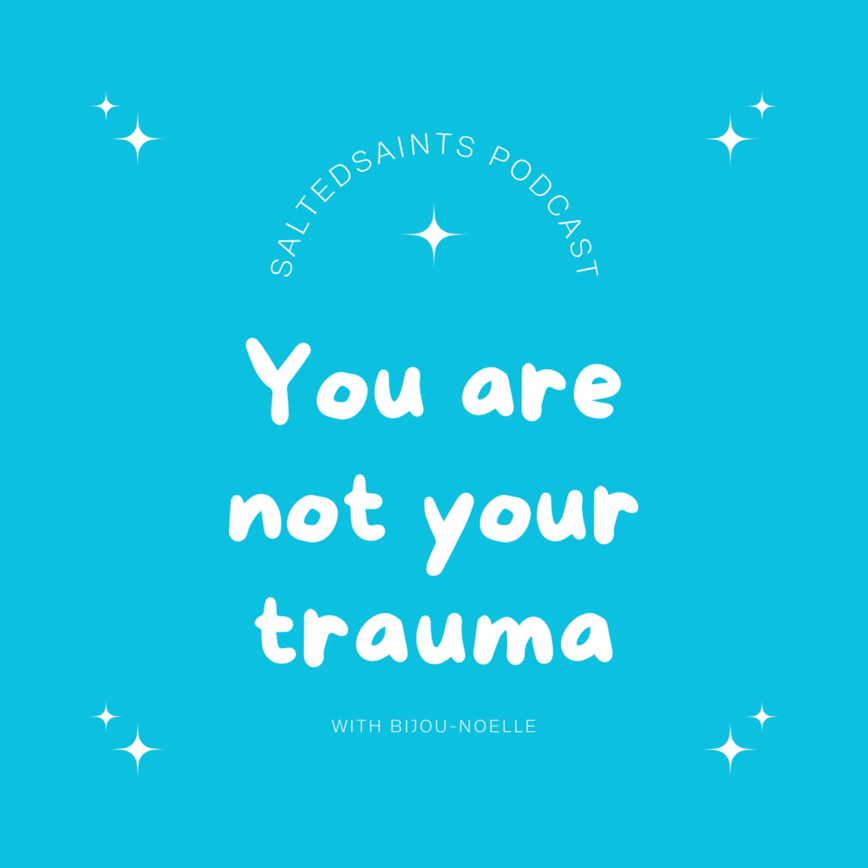 YOU ARE NOT YOUR TRAUMA