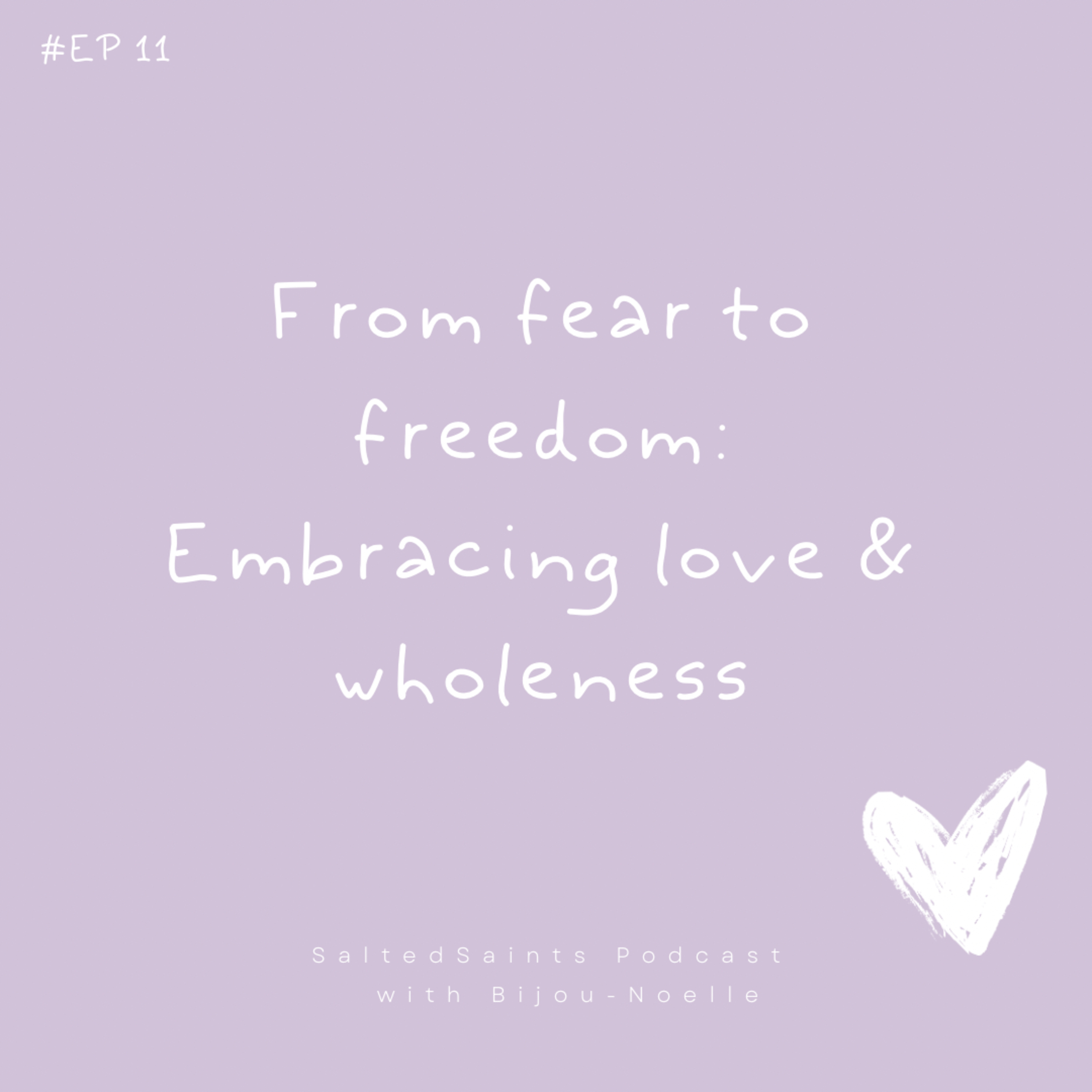 FROM FEAR TO FREEDOM: EMBRACING LOVE & WHOLENESS