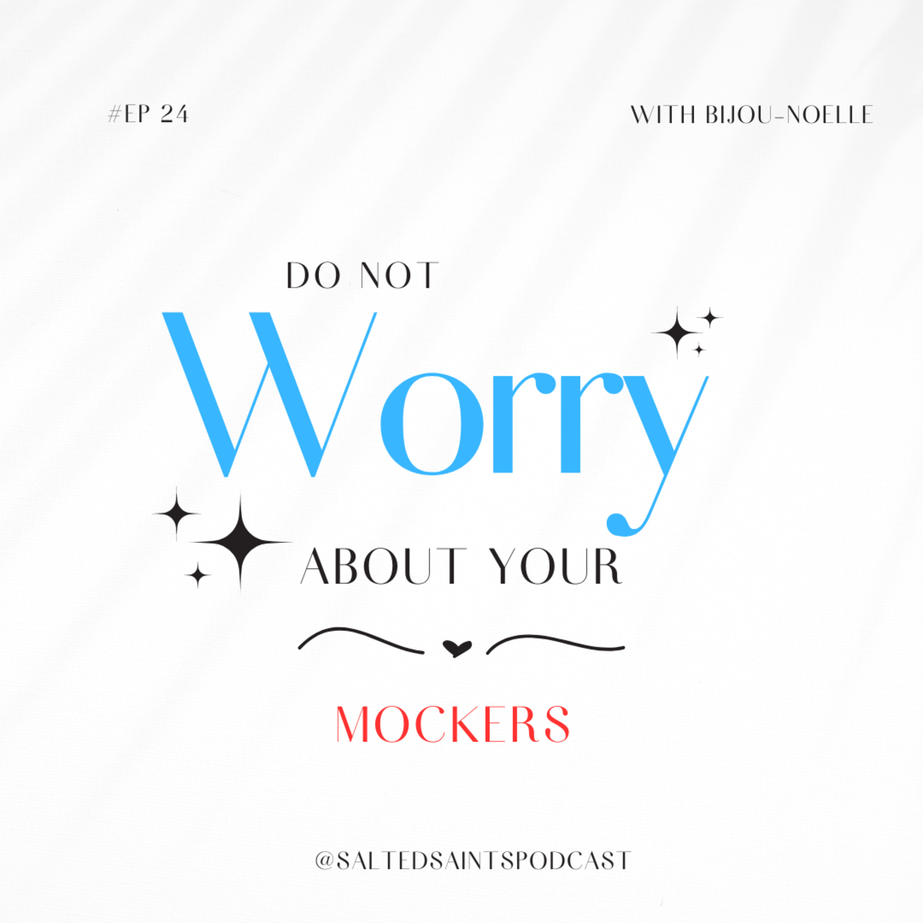 DO NOT WORRY ABOUT YOUR MOCKERS