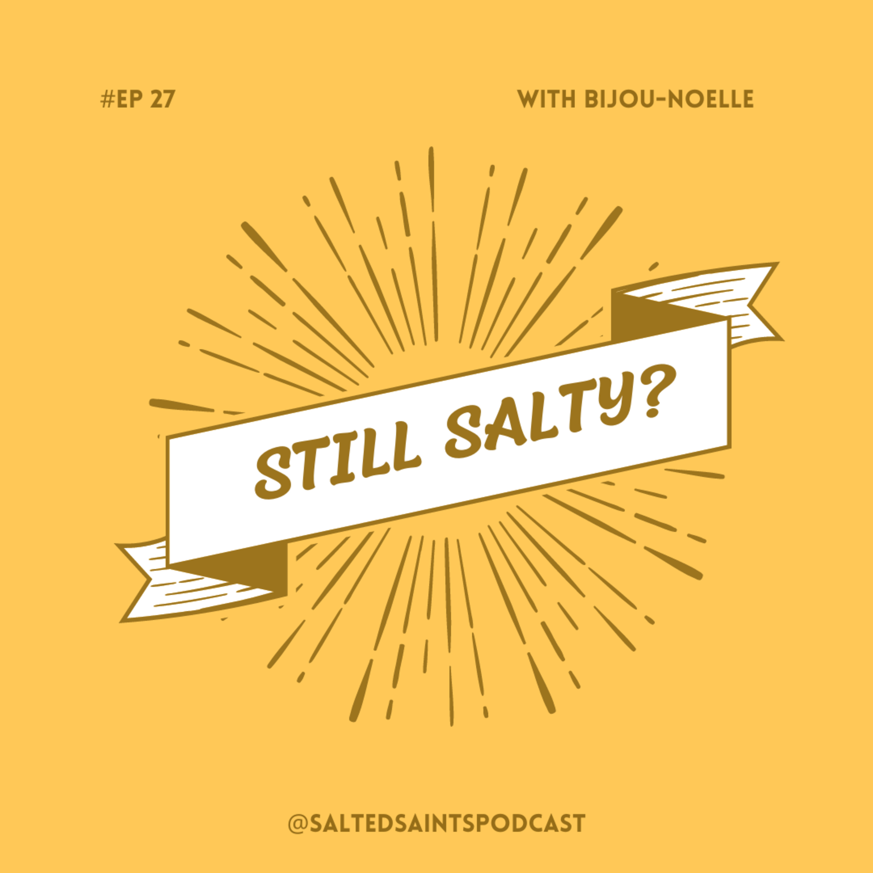 STILL SALTY?