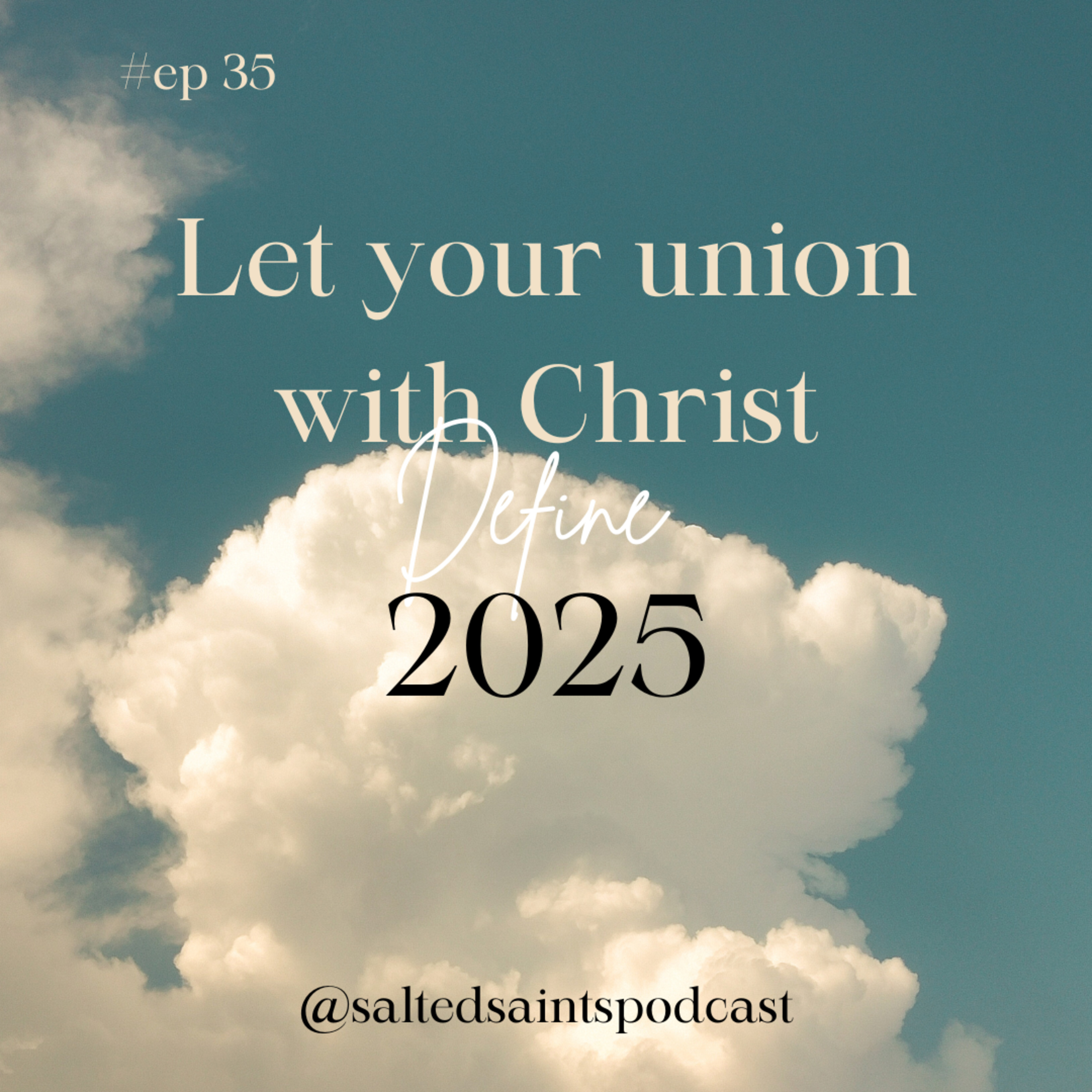 LET YOUR UNION WITH CHRIST DEFINE 2025