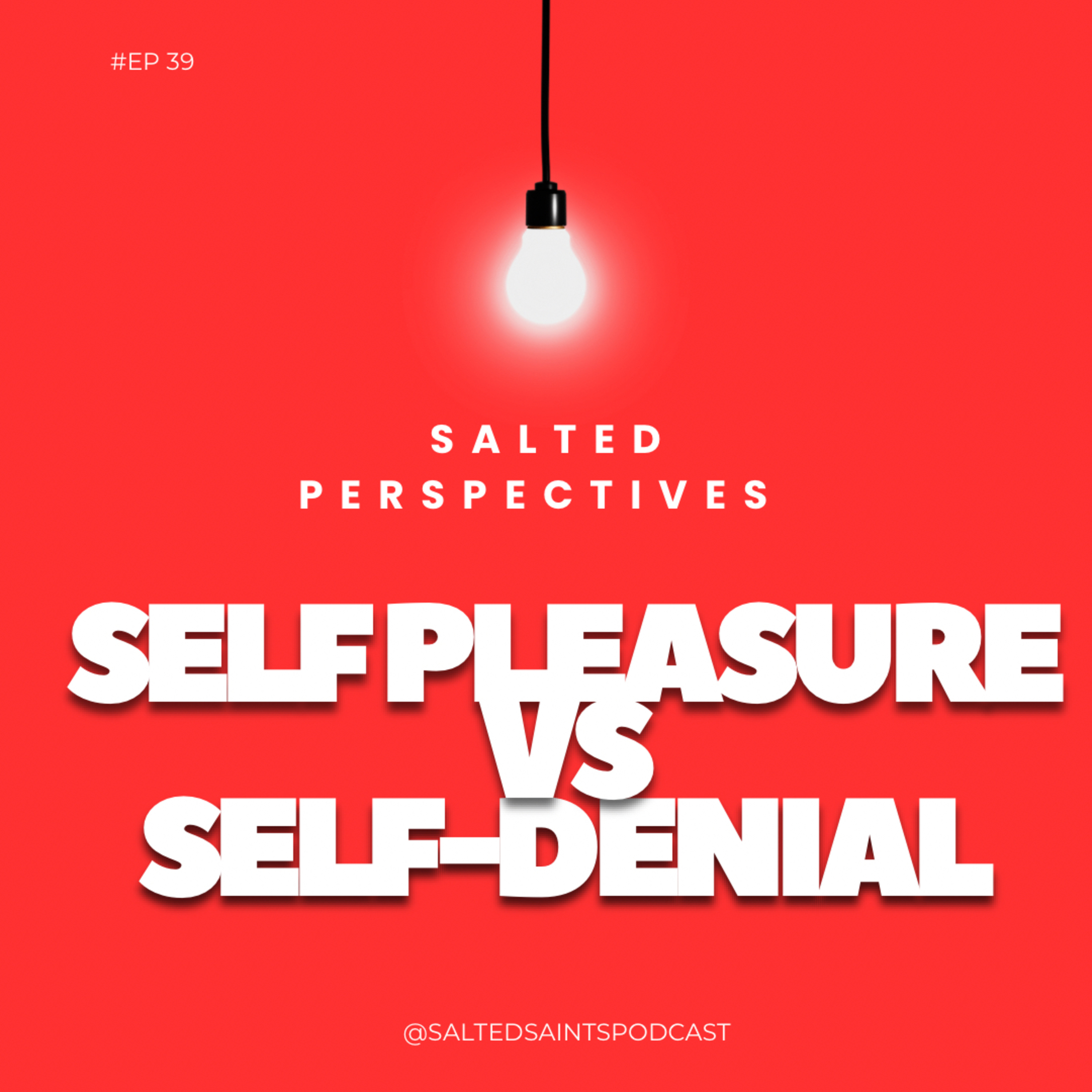 SALTED PERSPECTIVES: SELF-PLEASURE VS SELF-DENIAL