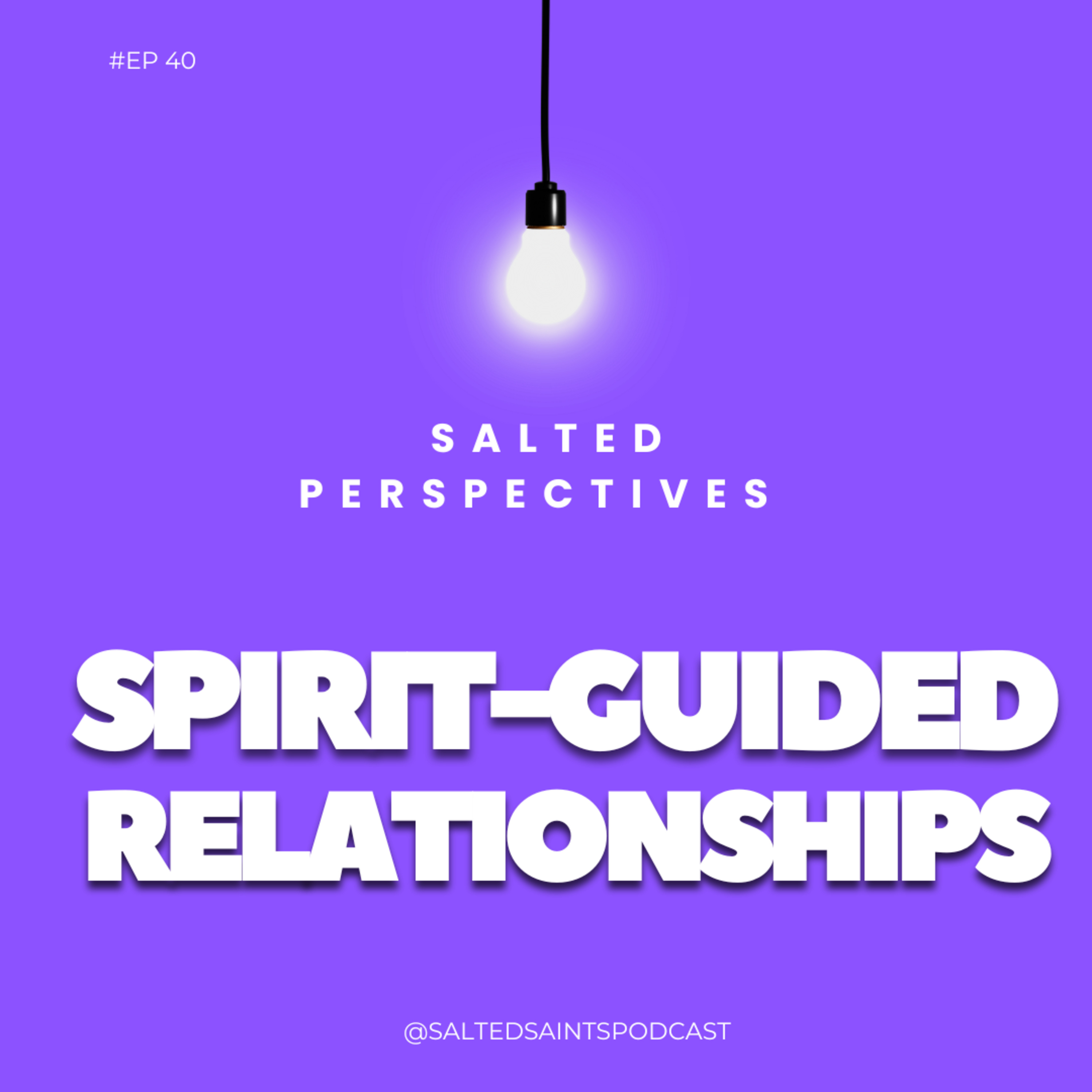 SALTED PERSPECTIVES: SPIRIT-GUIDED RELATIONSHIPS