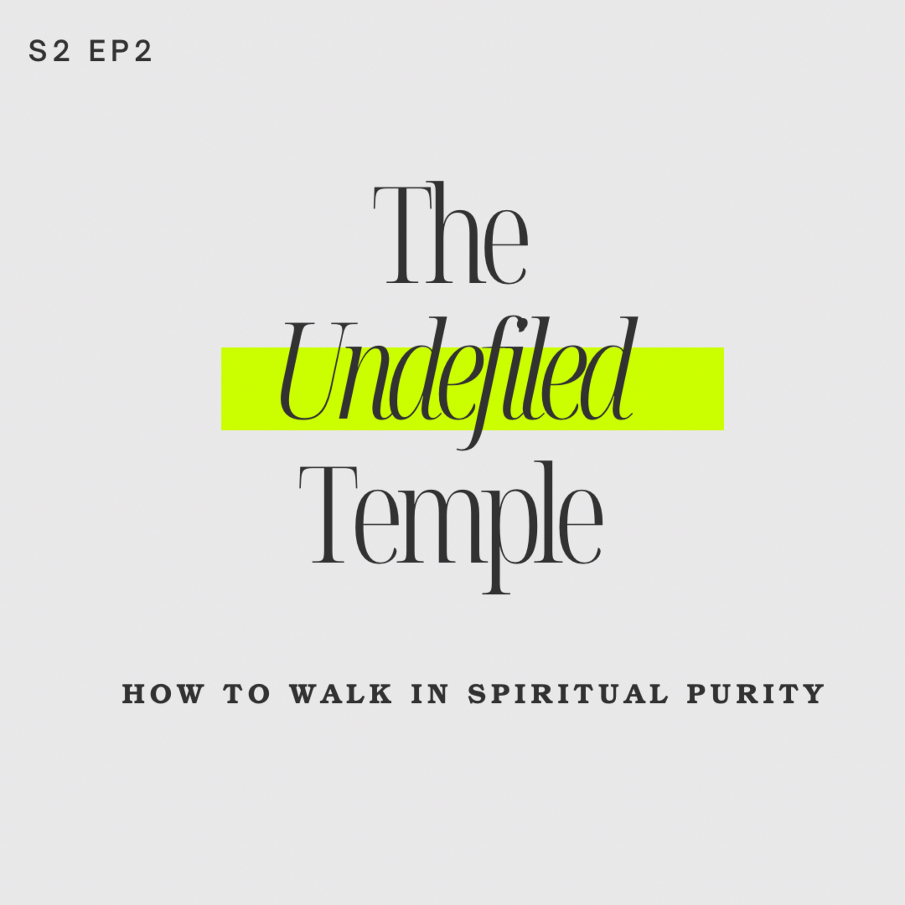 THE UNDEFILED TEMPLE: How to walk in spiritual purity