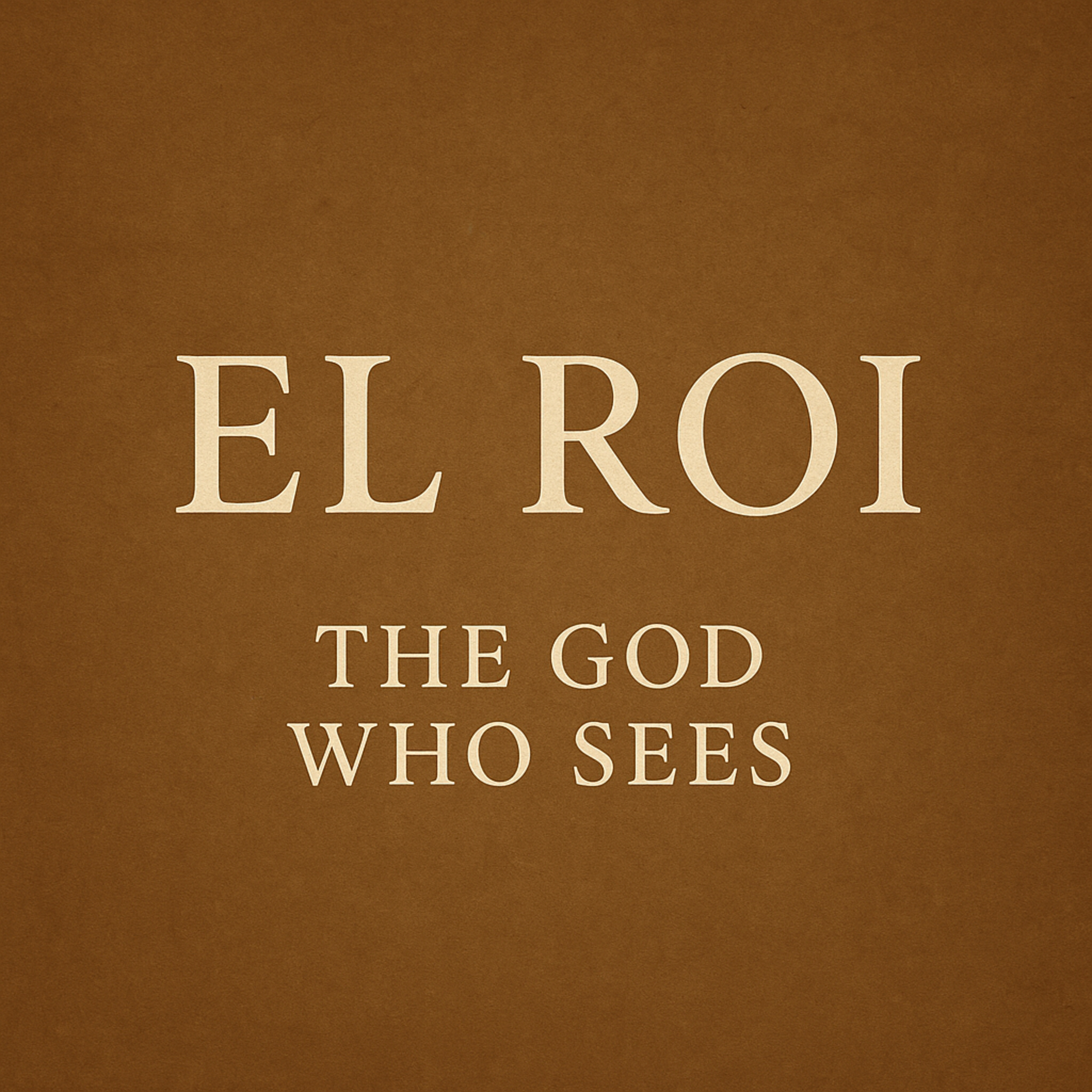 EL ROI: THE GOD WHO SEES