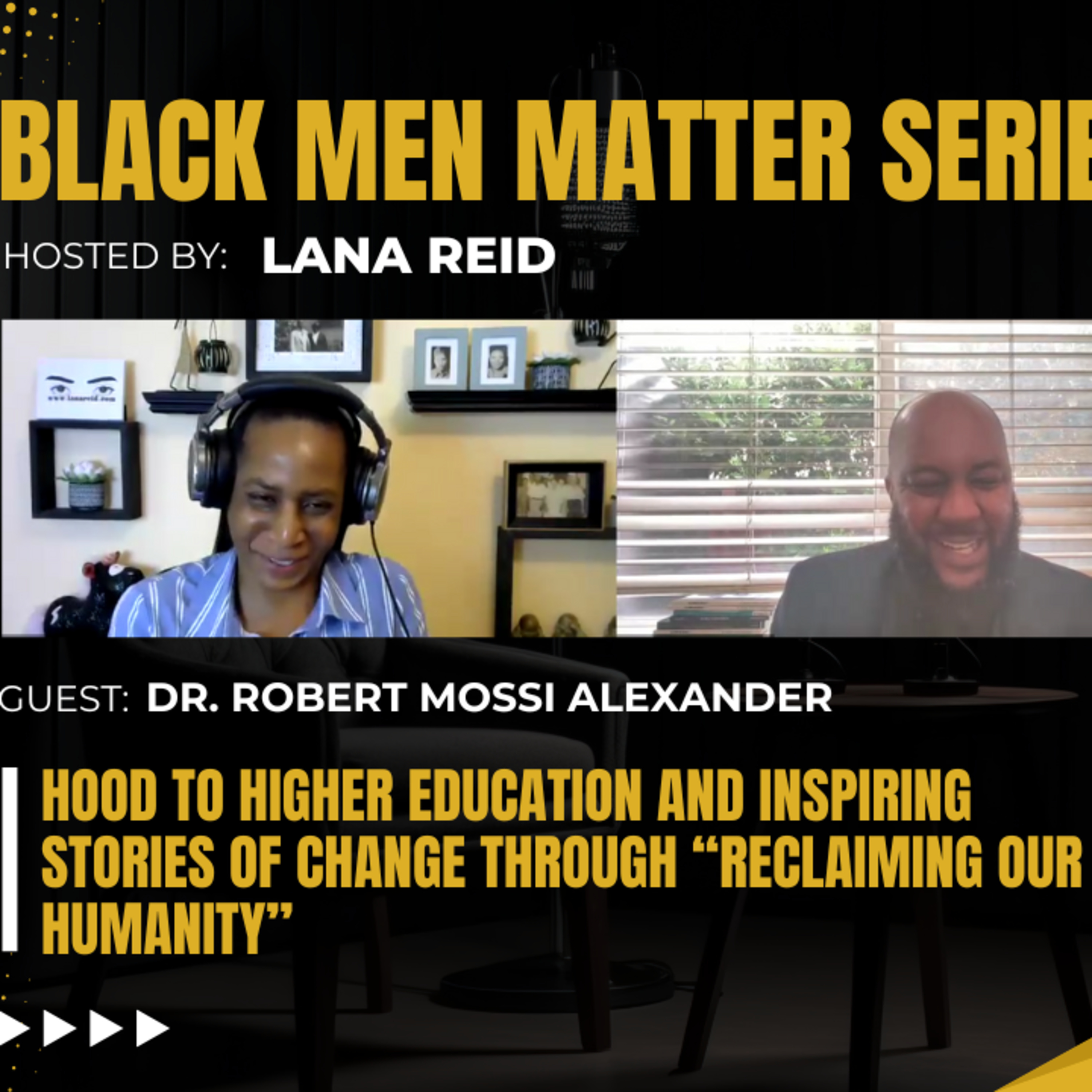 Black Men Matter Series: Hood to Higher Education & the Inspiring Film -“Reclaiming Our Humanity”: guest Dr. Robert Alexander episode artwork