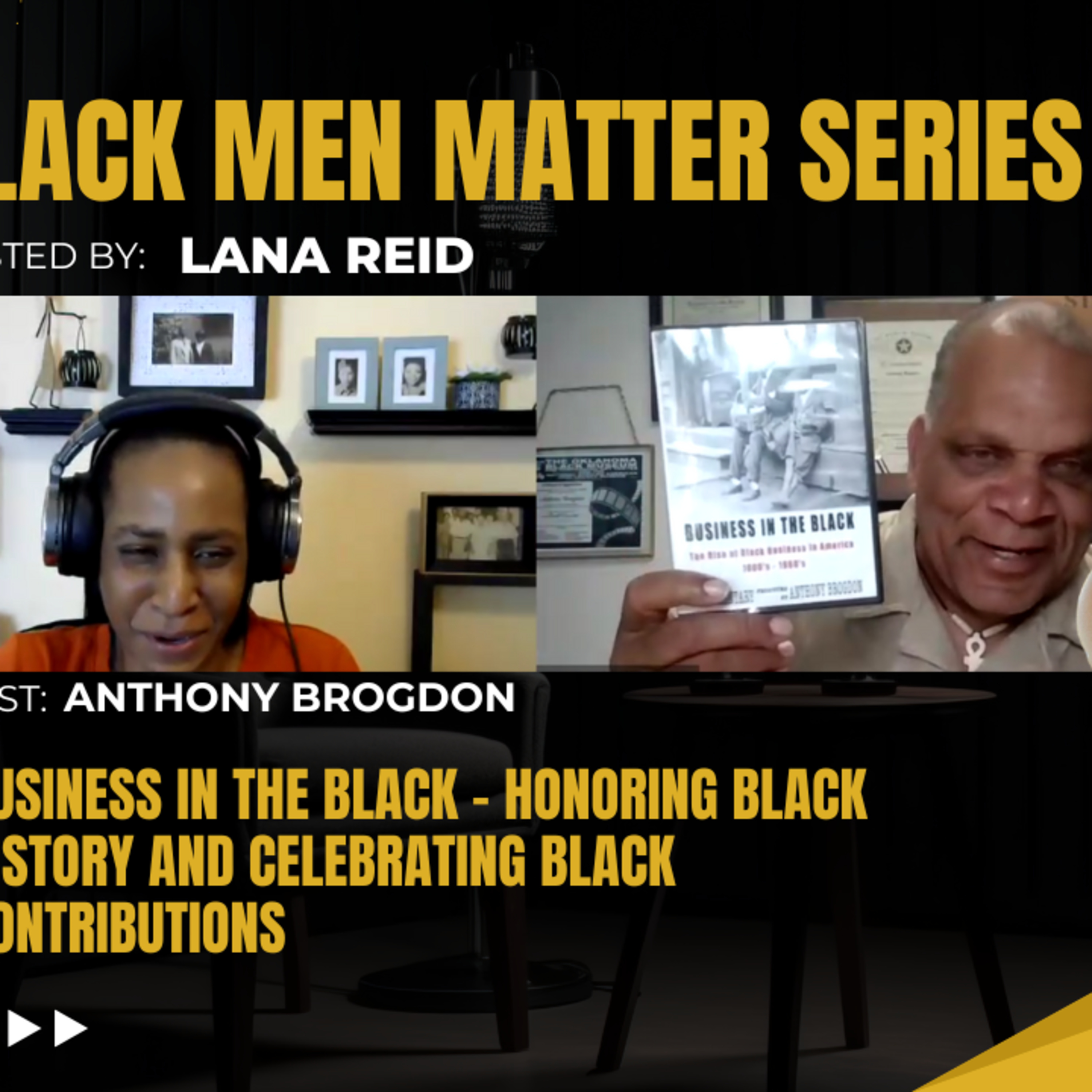 Black Men Matter Series: Business in the Black - Celebrating & Honoring Good Black History: guest Anthony Brogdon episode artwork