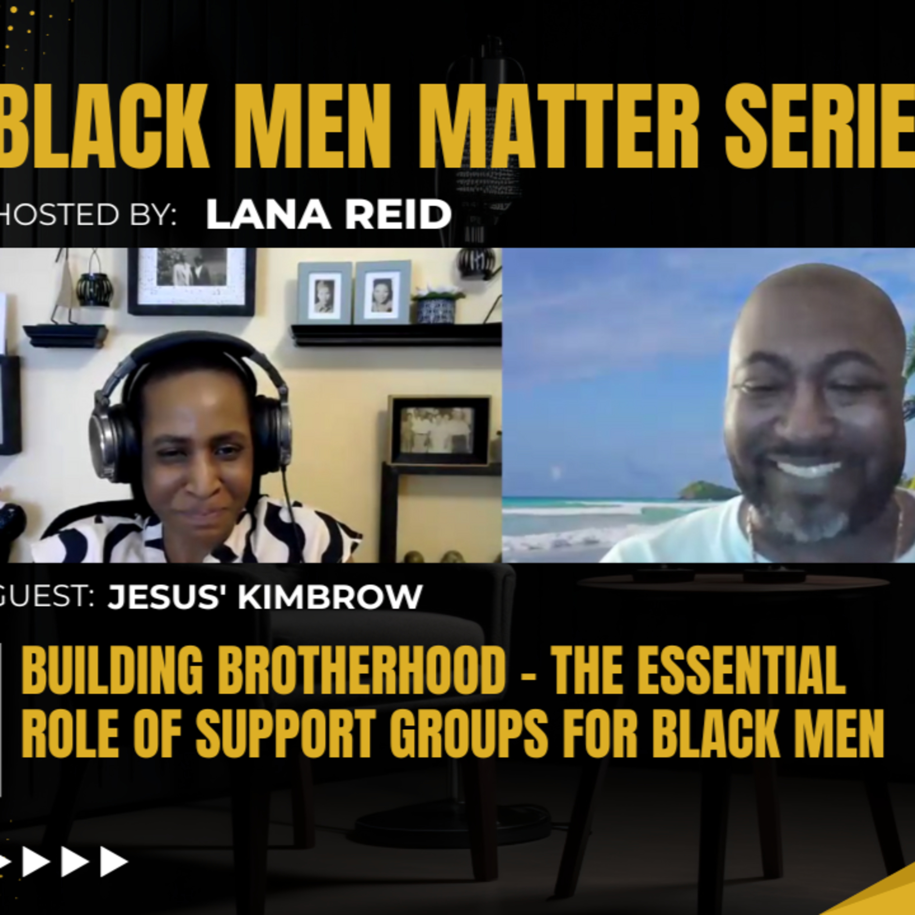 Black Men Matter Series: Building Brotherhood - The Essential Role of Support Groups for Black Men : guest Jesus' Kimbrow episode artwork