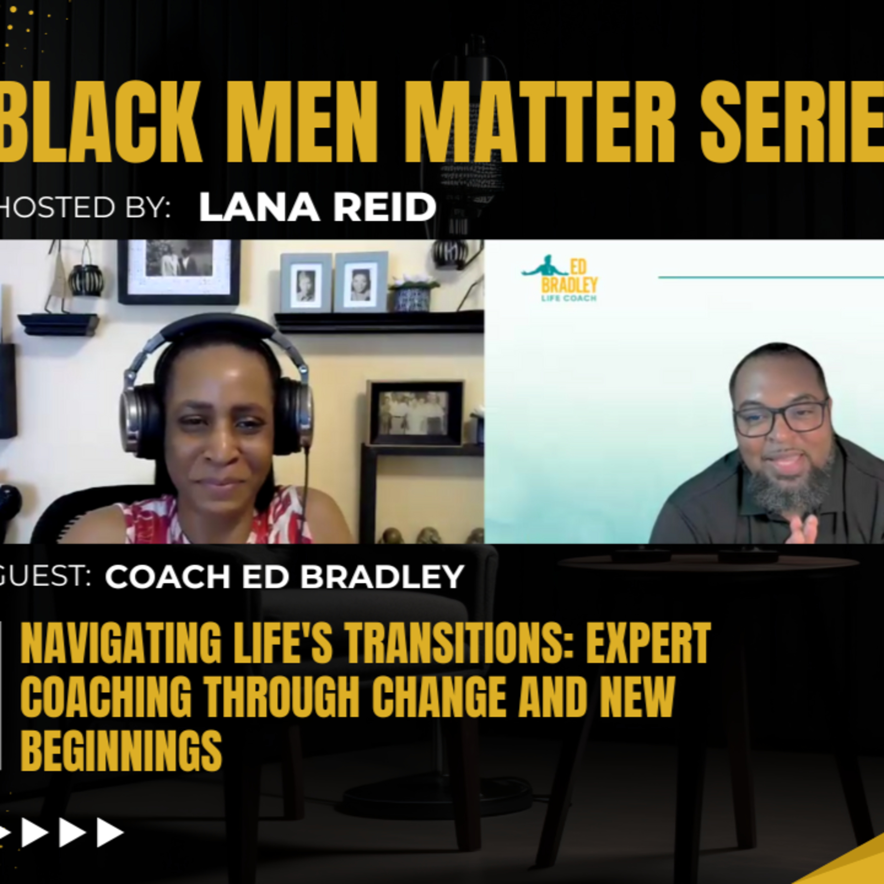 Black Men Matter Series: Navigating Life's Transitions - Expert Coaching Through New Beginnings: guest Coach Ed Bradley episode artwork