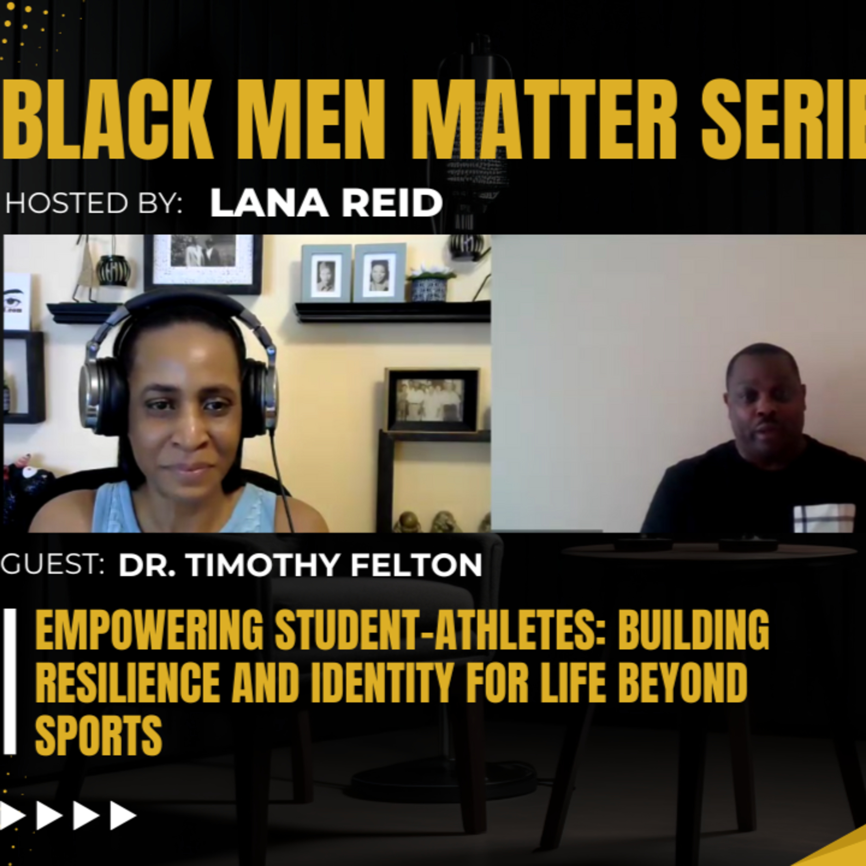 Black Men Matter Series: Empowering Student-Athletes - Resilience & Identity for Life Beyond Sports: guest Dr. Timothy Felton episode artwork