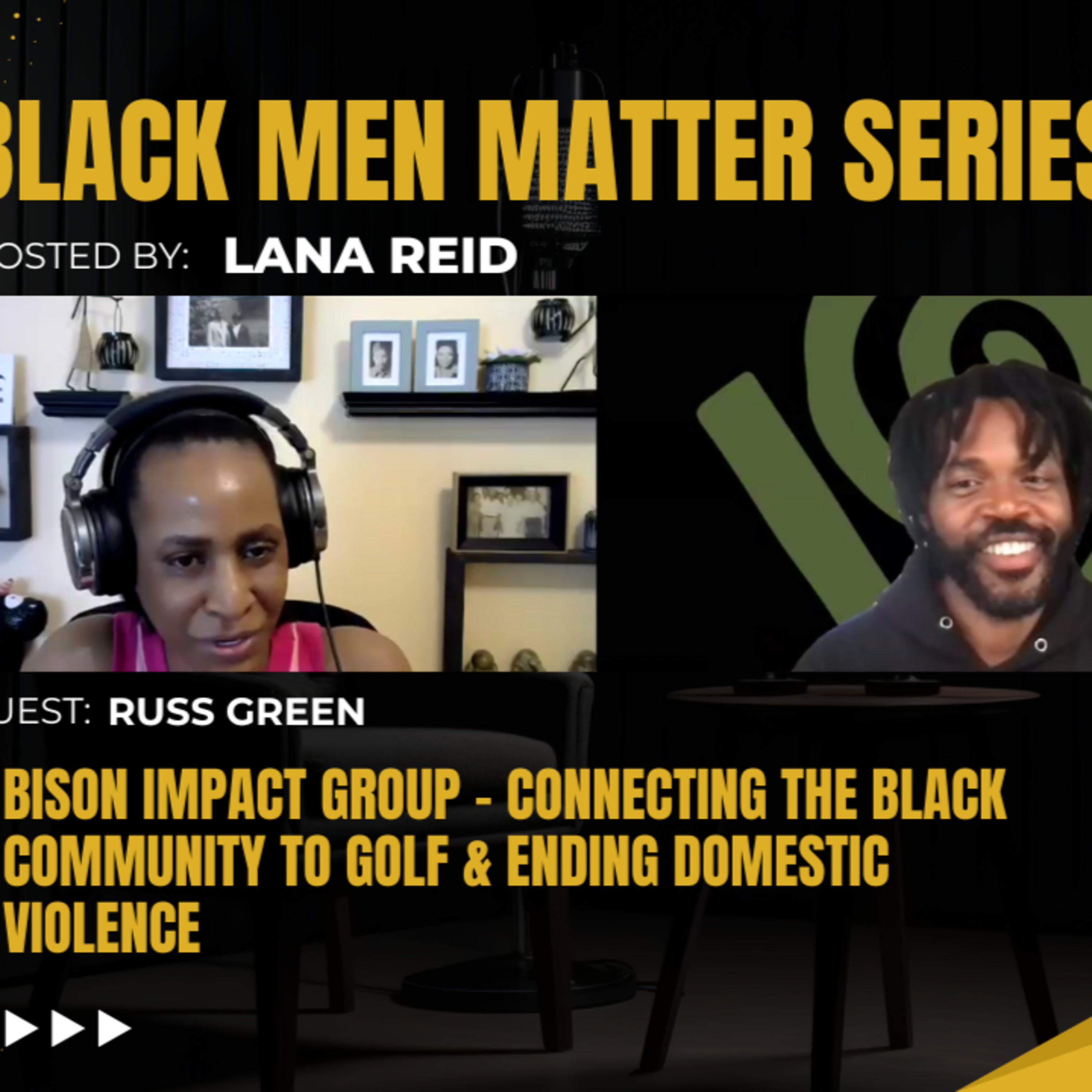 Black Men Matter Series: Bison Impact Group | Connecting the Black Community to Golf & Ending Domestic Violence: guest Russ Green episode artwork