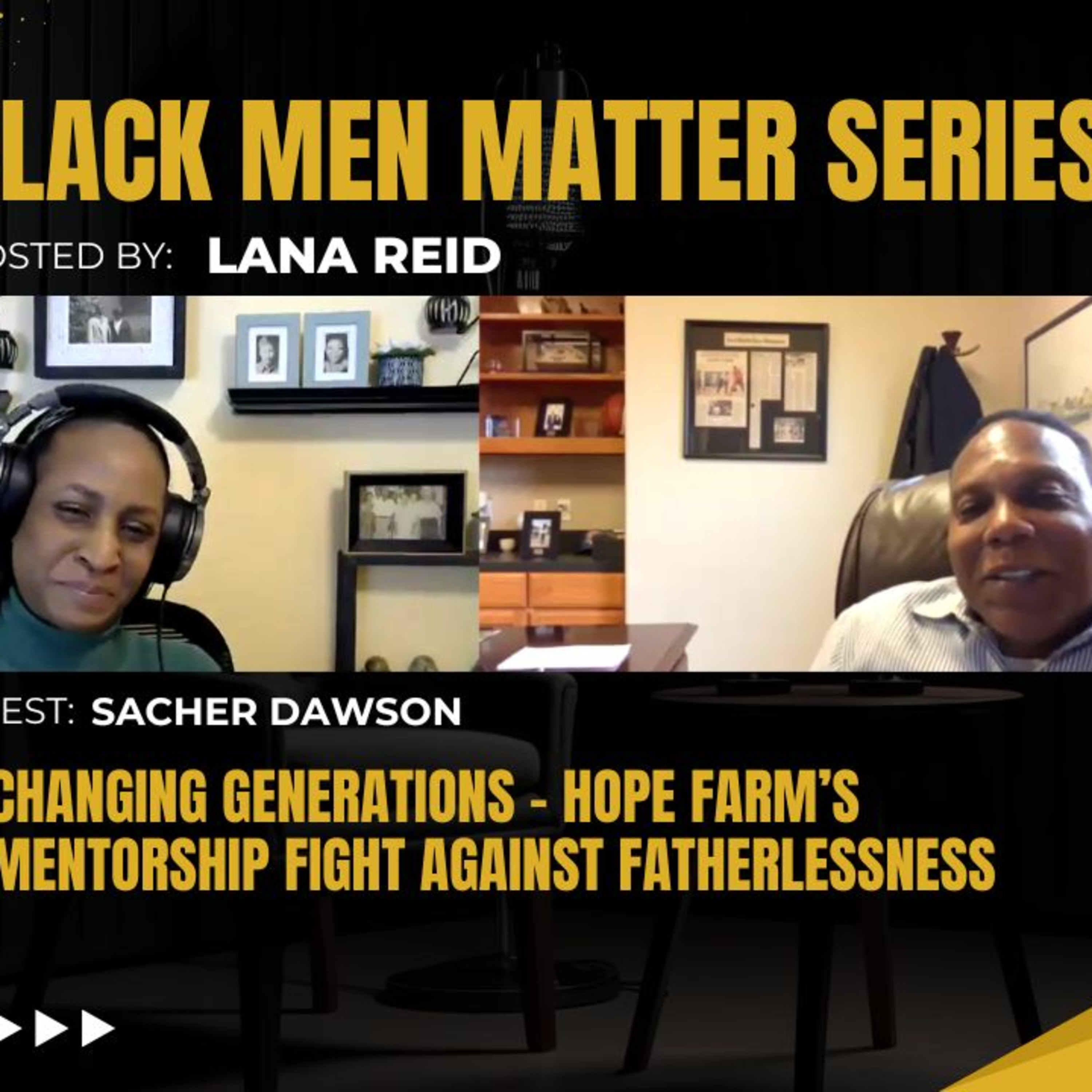 Black Men Matter Series: Changing Generations - HOPE Farm’s Mentorship Fight Against Fatherlessness: guest Sacher Dawson episode artwork