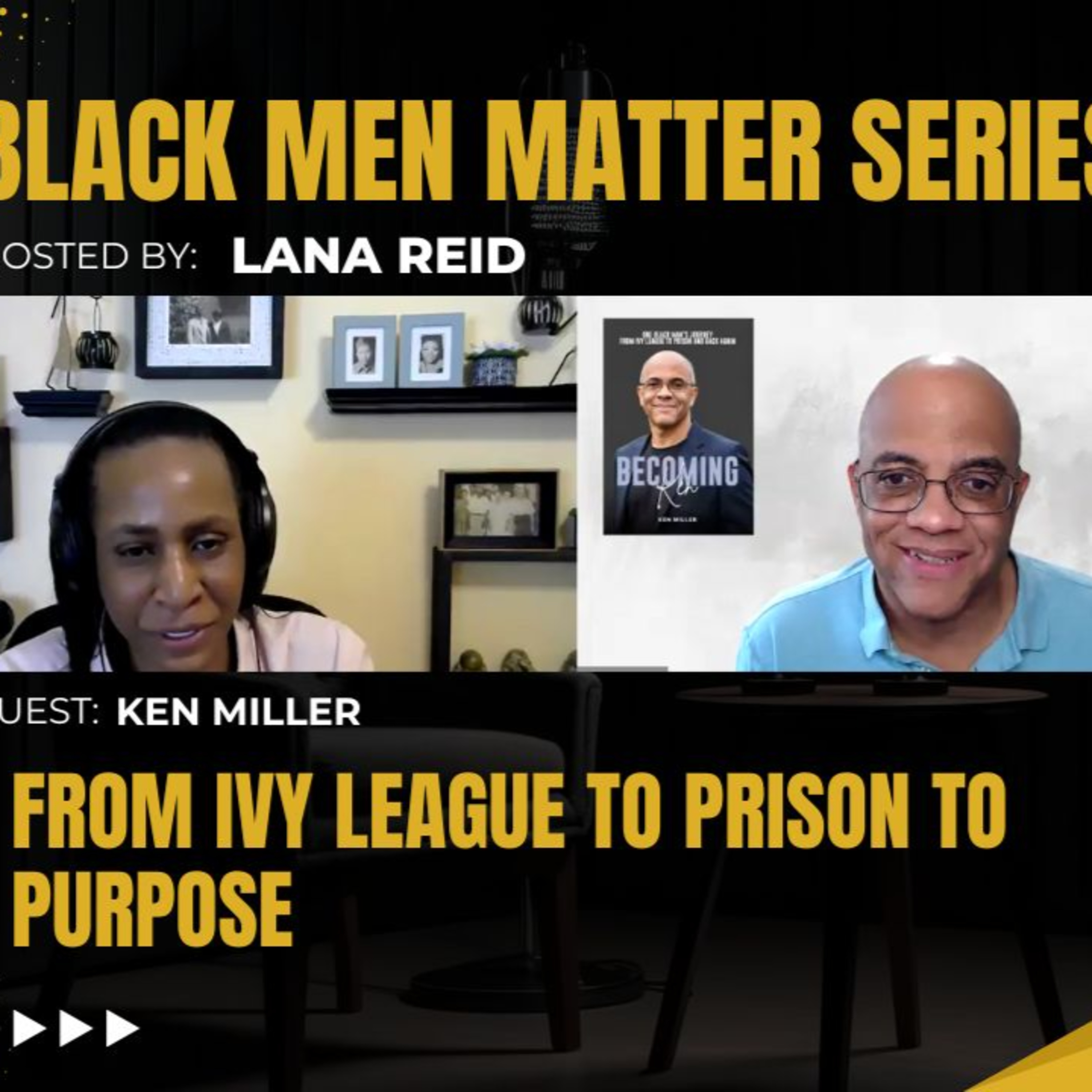 Black Men Matter Series: From Ivy League to Prison to Purpose | Ken Miller episode artwork