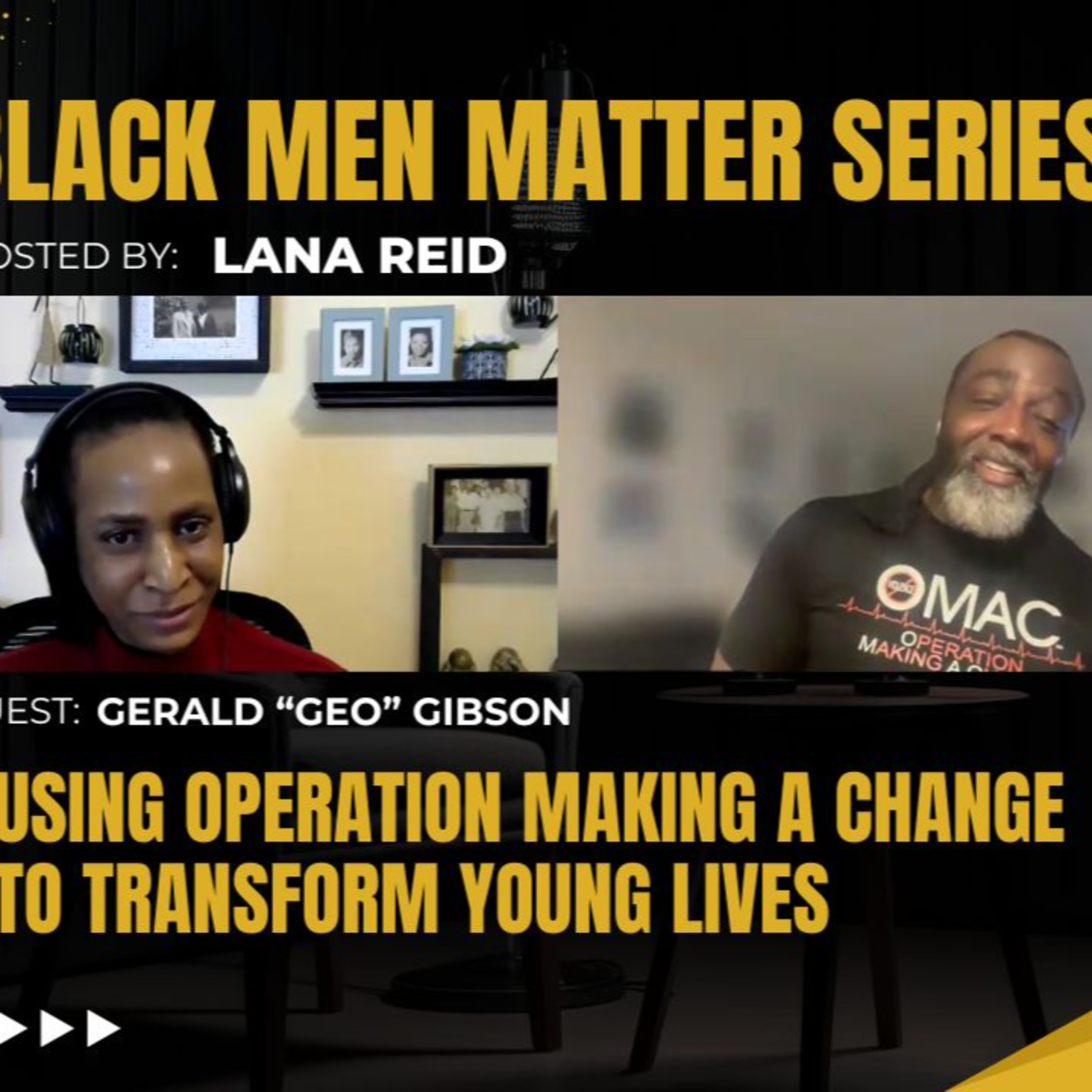 Black Men Matter Series: Using Operation Making A Change to Transform Young Lives | Gerald “GEO” Gibson episode artwork