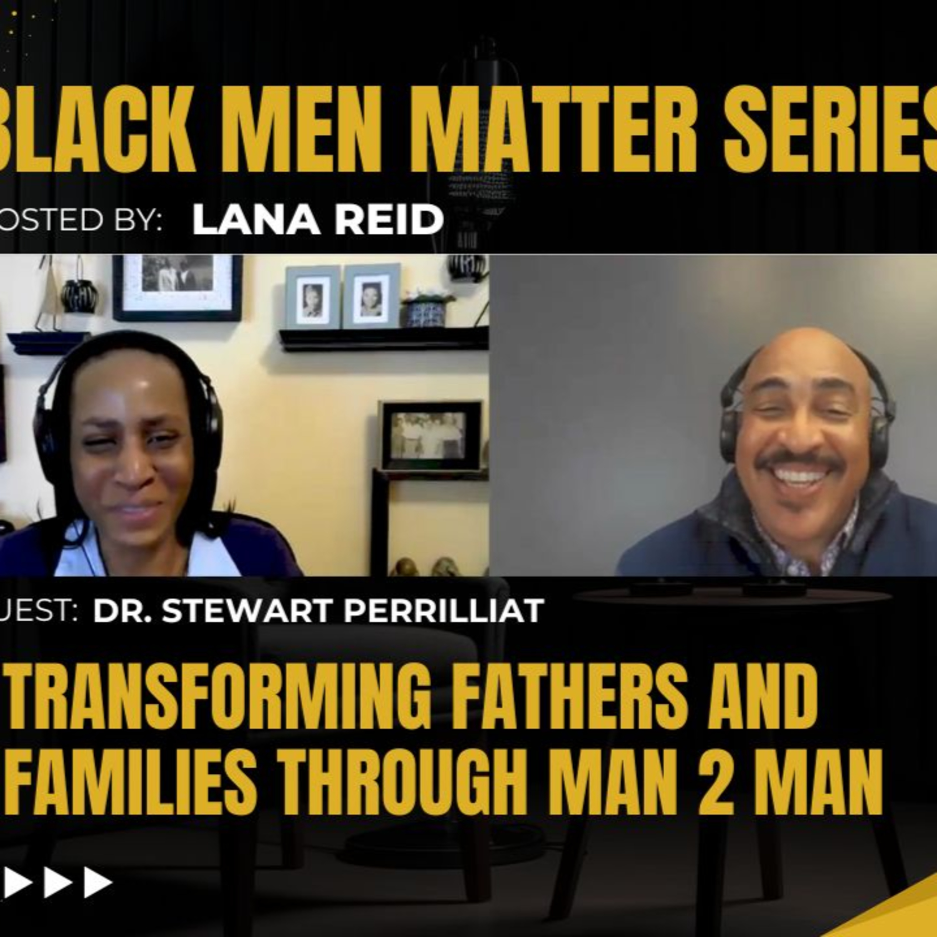 Black Men Matter Series: Transforming Fathers and Families Through Man 2 Man | Dr. Stewart Perrilliat episode artwork