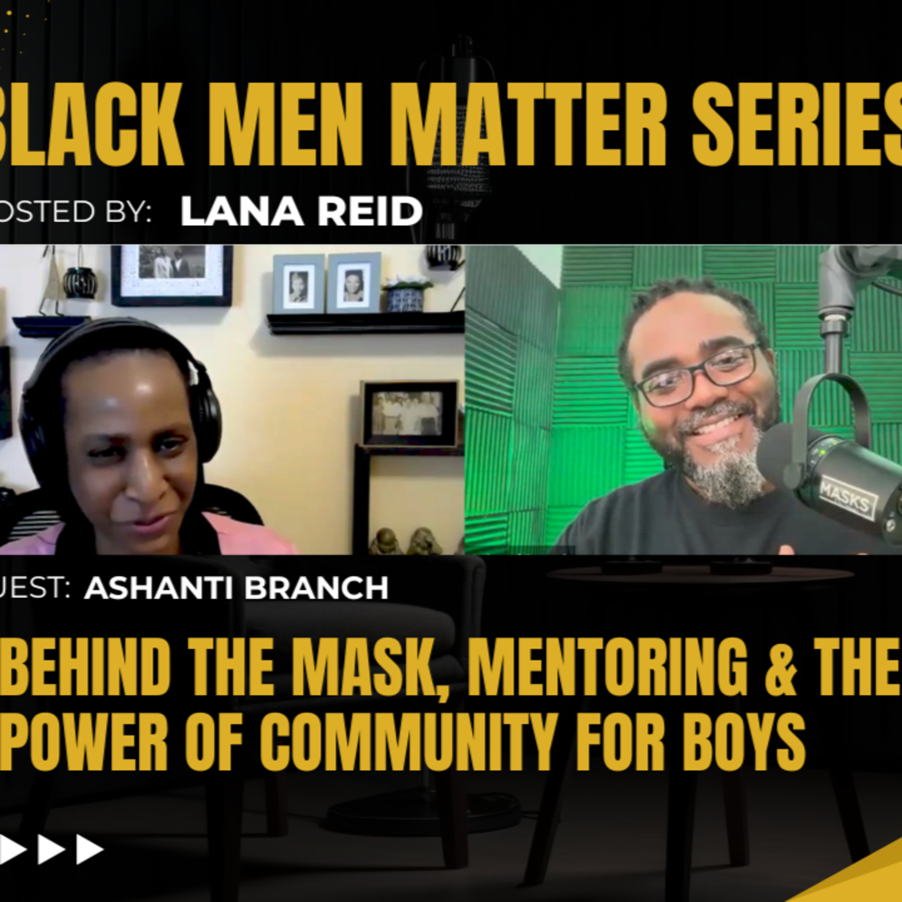 Black Men Matter Series: Behind the Mask, Mentoring & the Power of Community for Boys | Ashanti Branch episode artwork