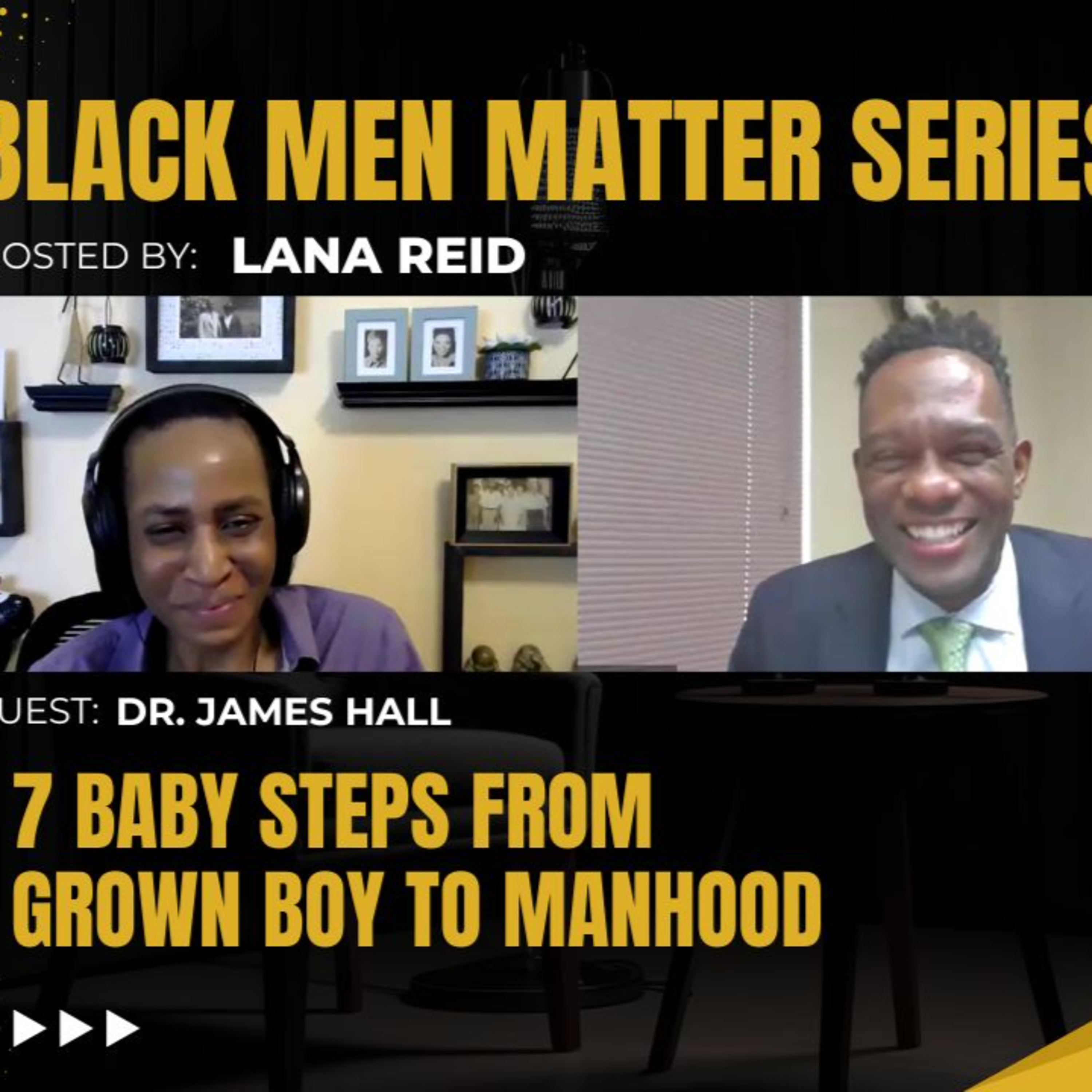 Black Men Matter Series: 7 Baby Steps from Grown Boy to Manhood | Dr. James Hall episode artwork