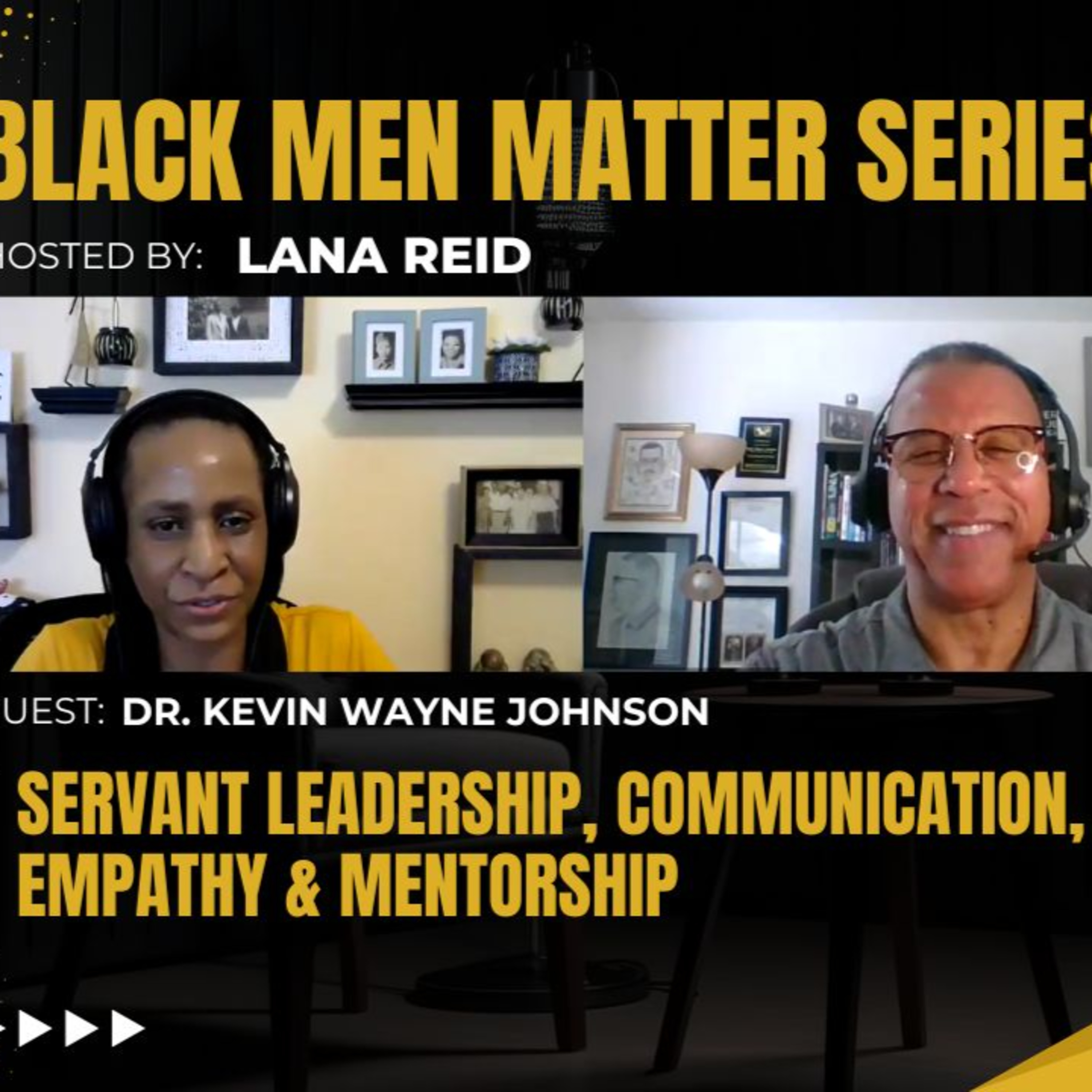 Black Men Matter Series: Servant Leadership, Communication, Empathy & Mentorship | Dr. Kevin Wayne Johnson episode artwork
