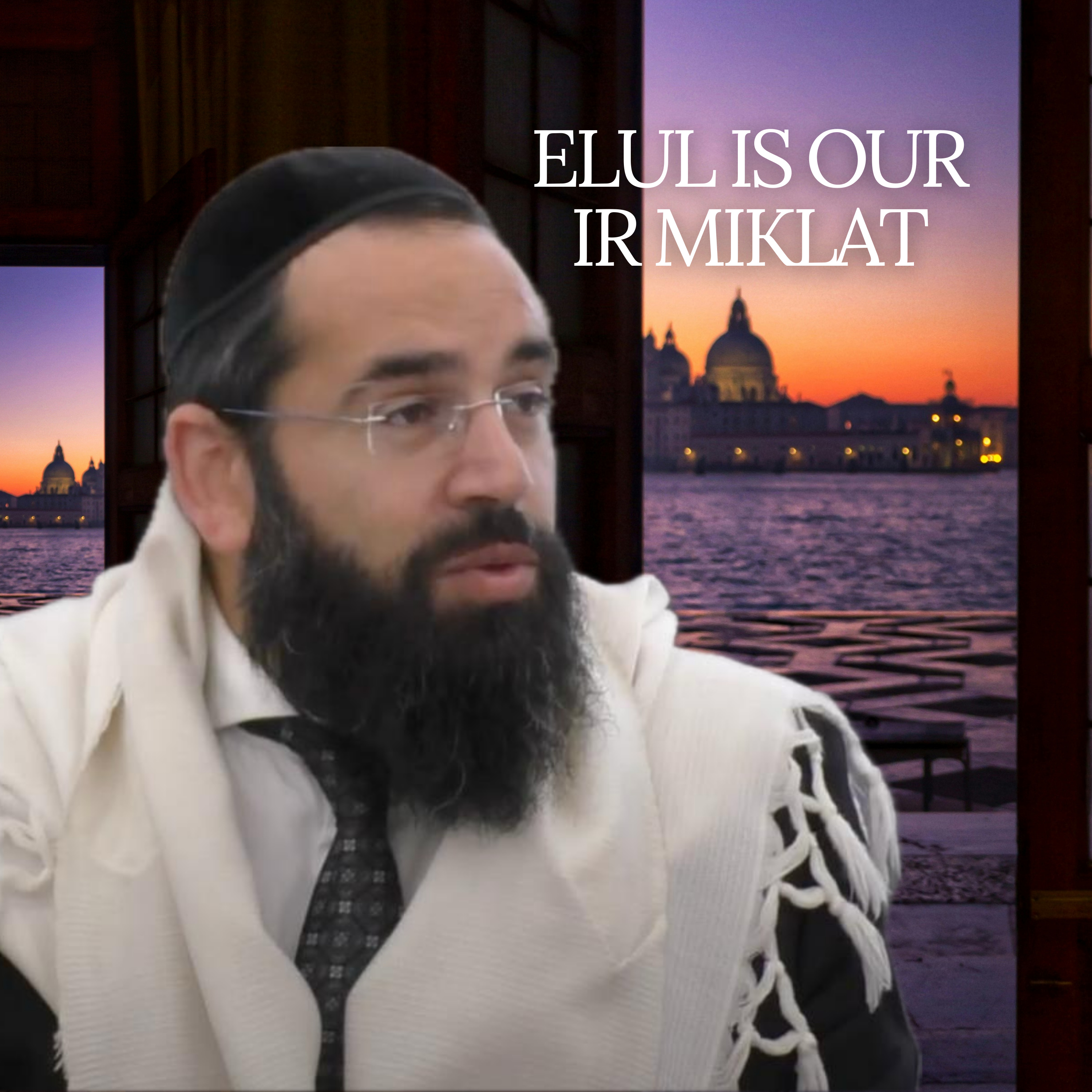 Elul is our Ir Miklat - Parashat Shoftim
