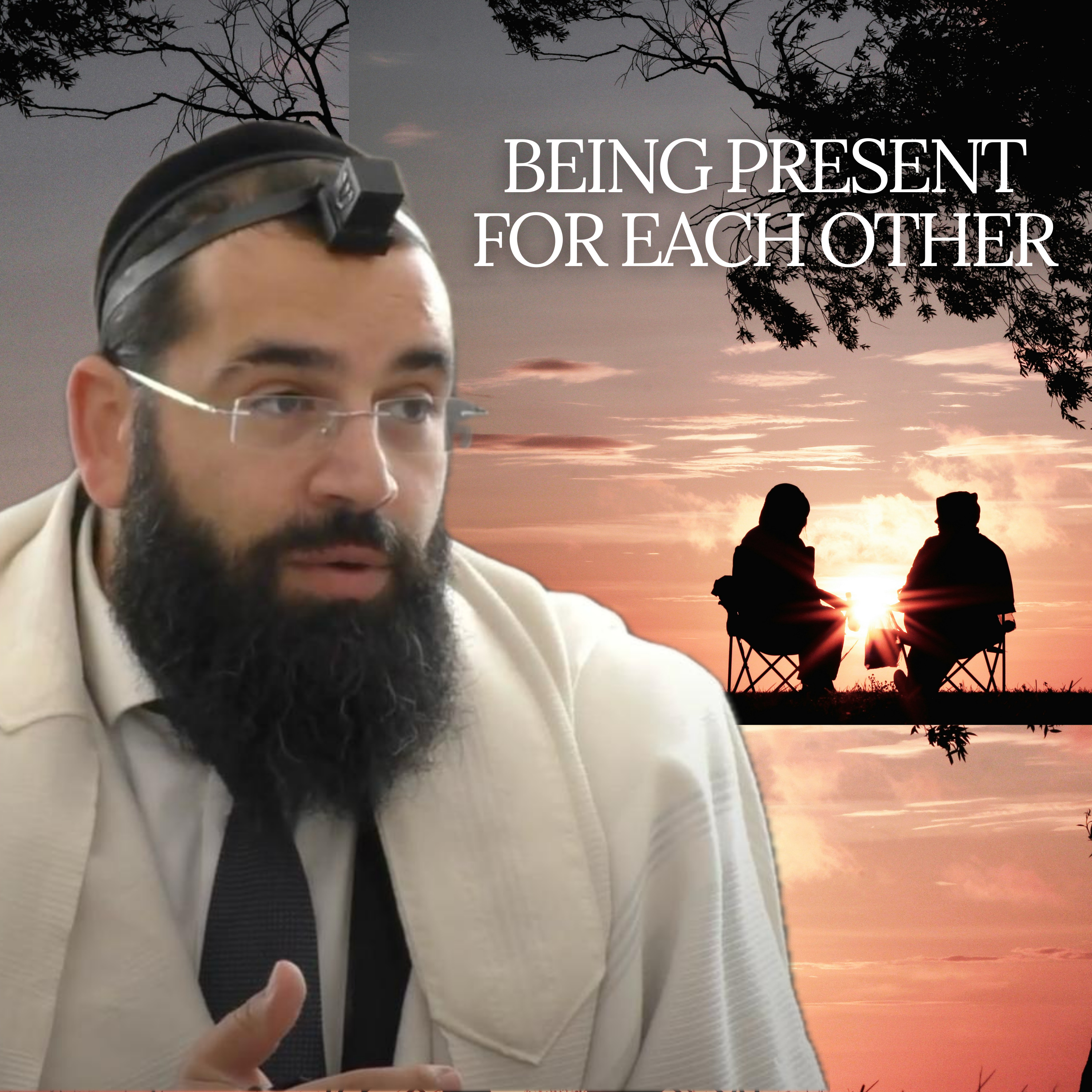 Being Present for Each Other - Parashat Shoftim