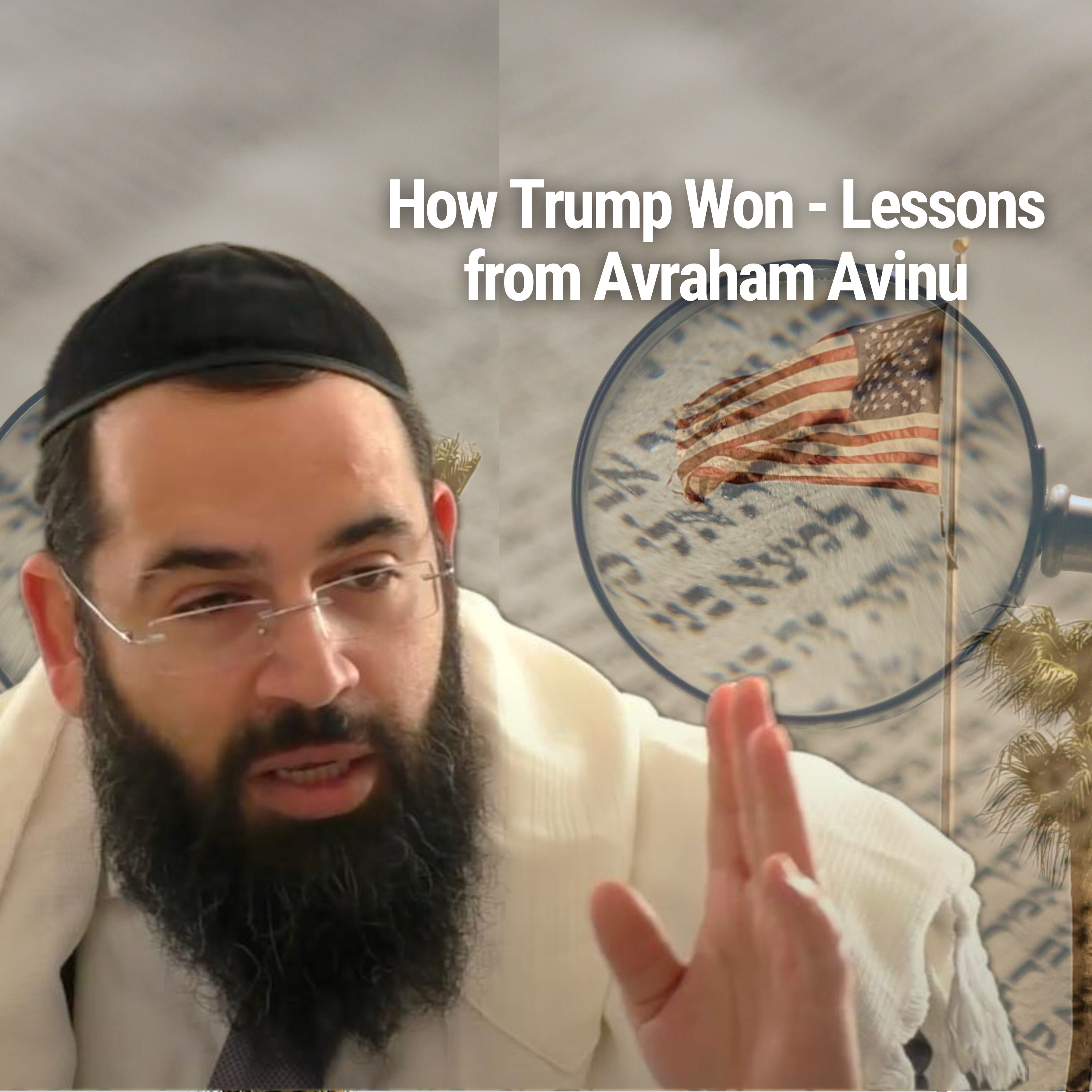How Trump Won - Lessons from Avraham Avinu - Parshat Vayera
