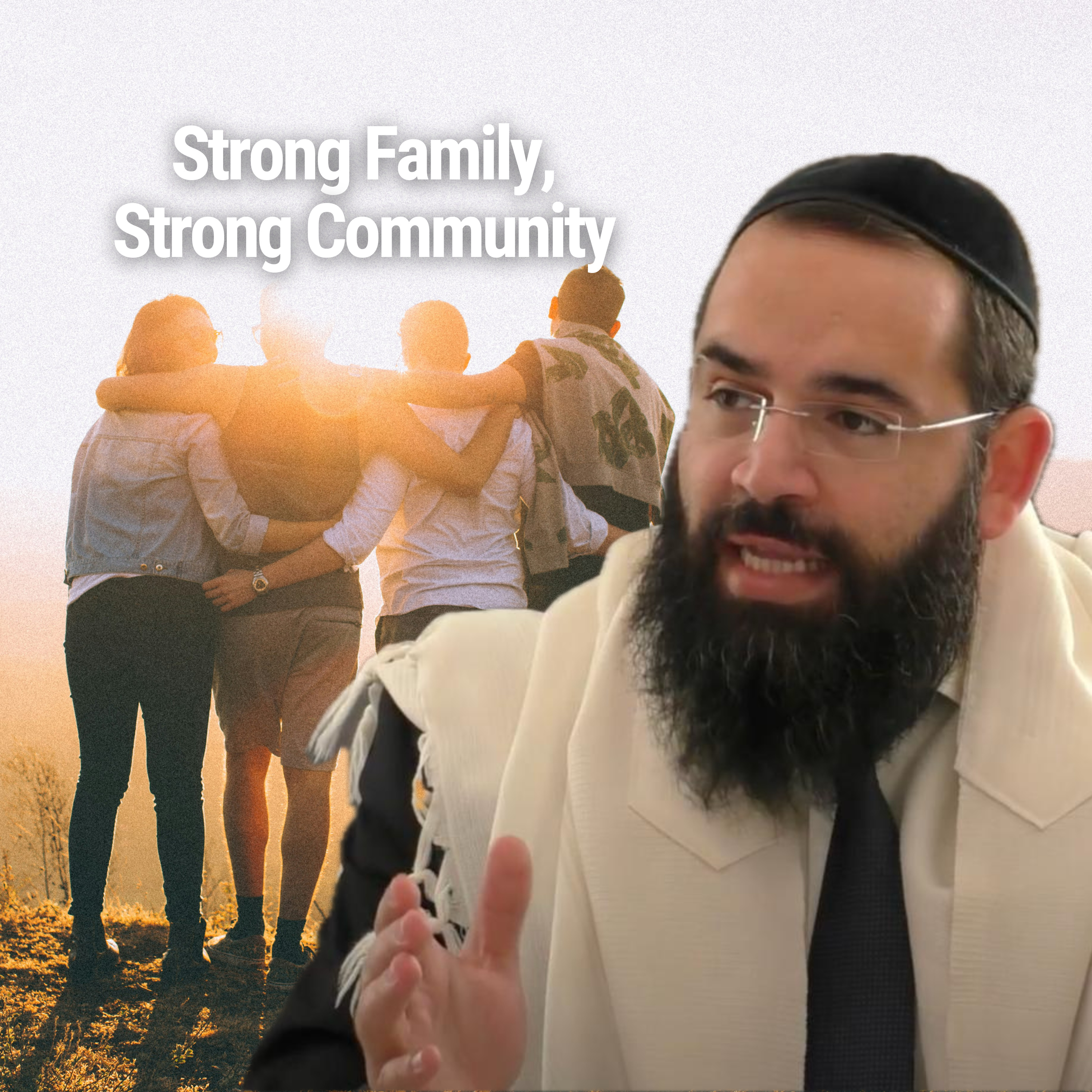 Strong Family, Strong Community - Parshat Chaye Sarah