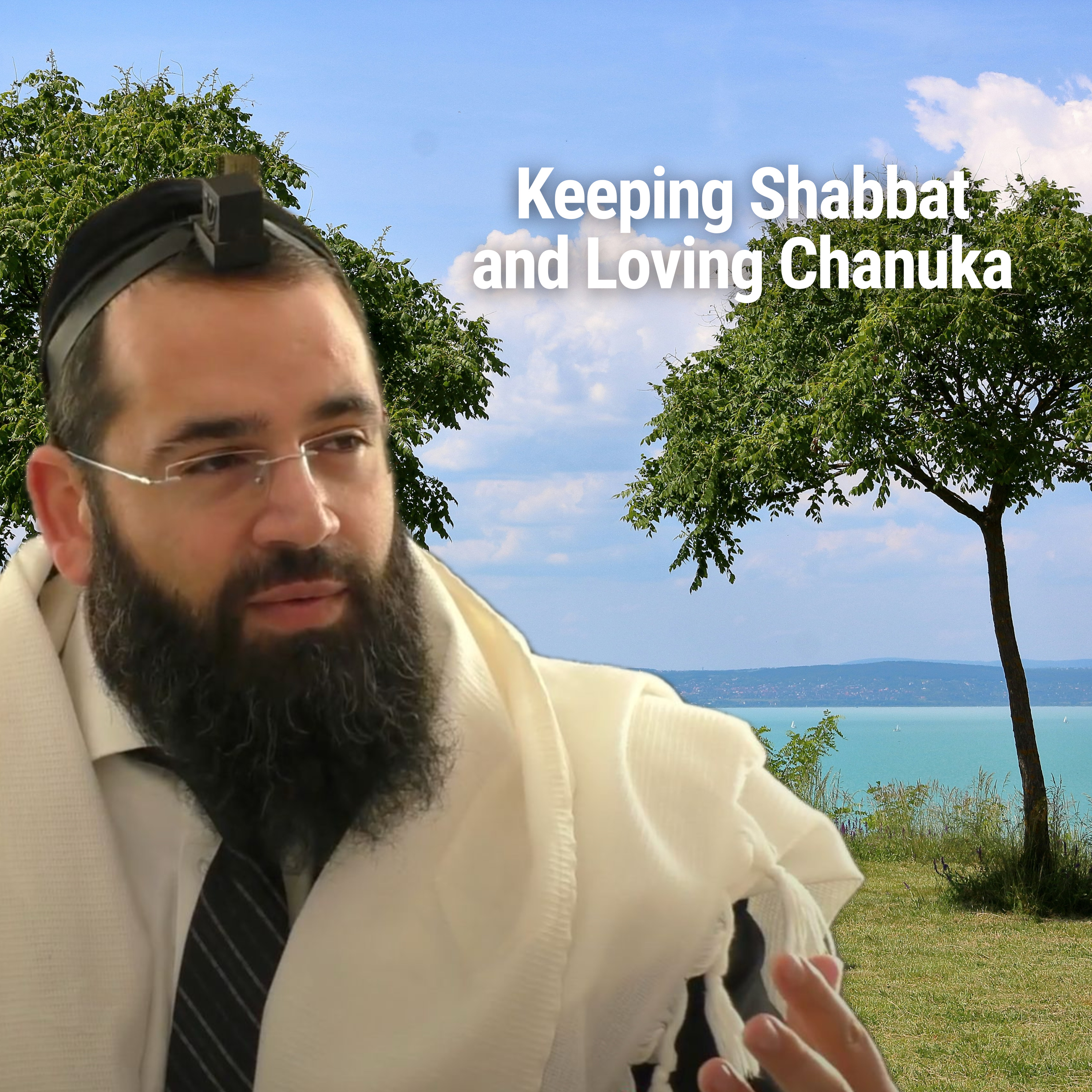 Keeping Shabbat and Loving Chanuka - Parshat Vayeshev