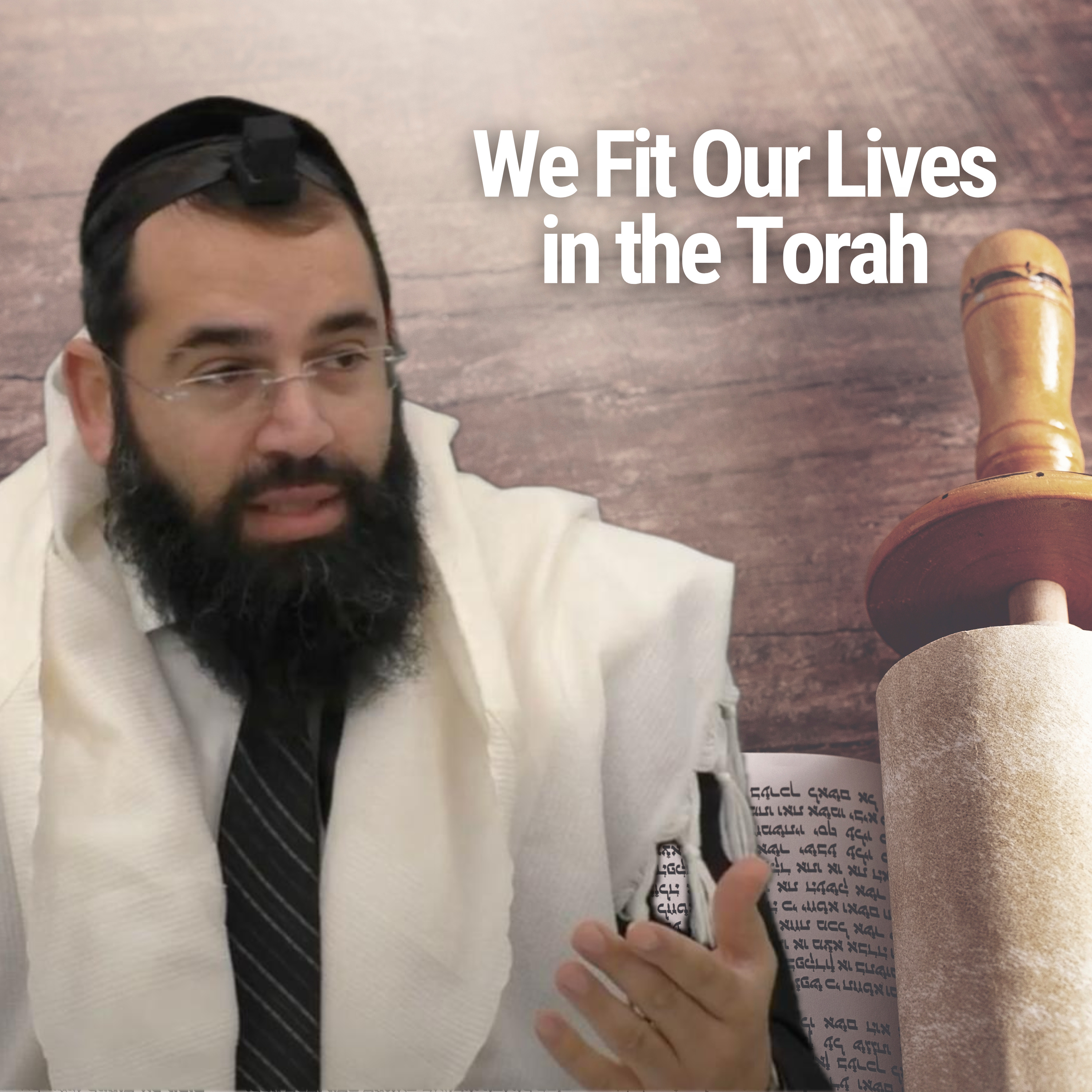 We Fit Our Lives in the Torah - Parshat Miketz