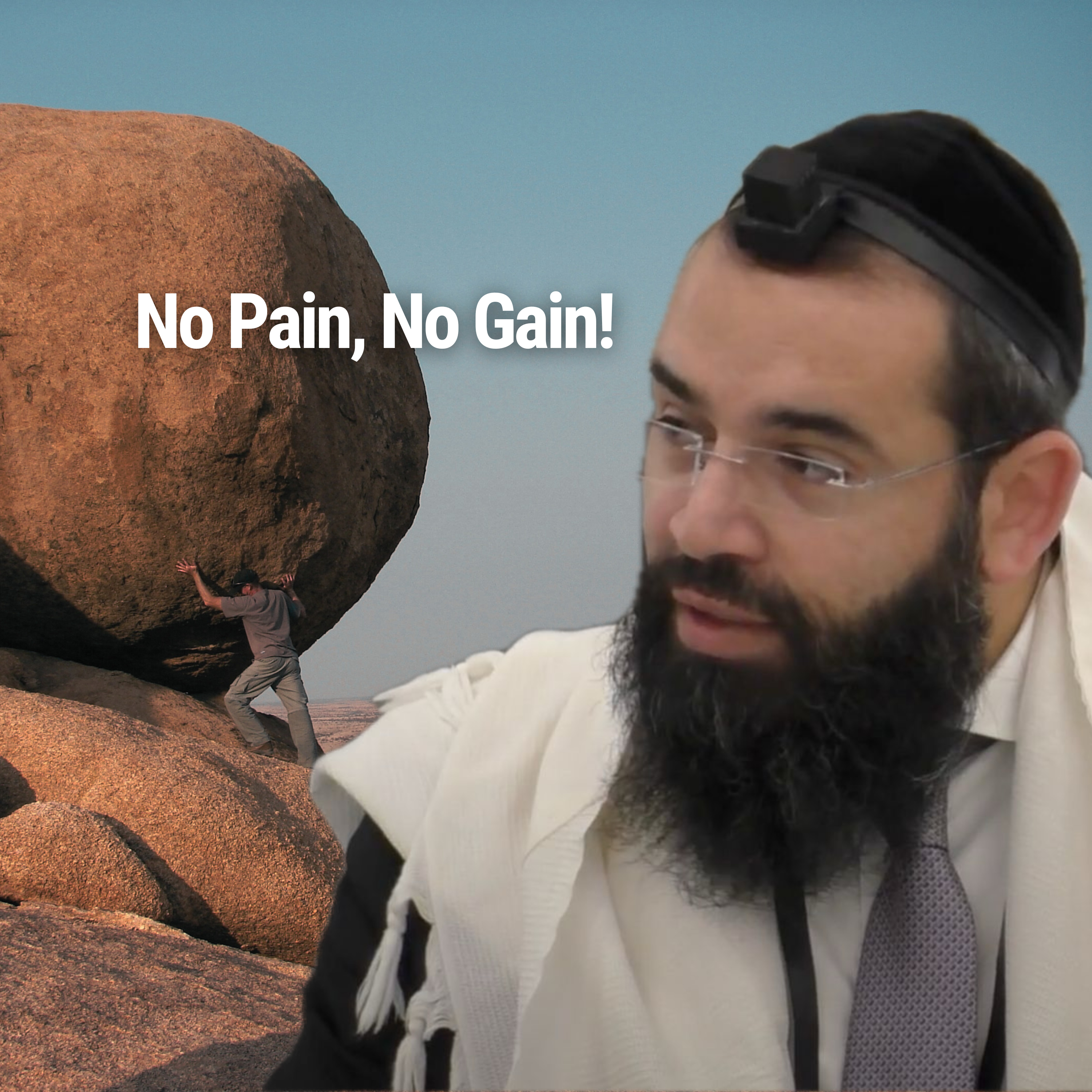 No Pain, No Gain! - Parshat Beshalach
