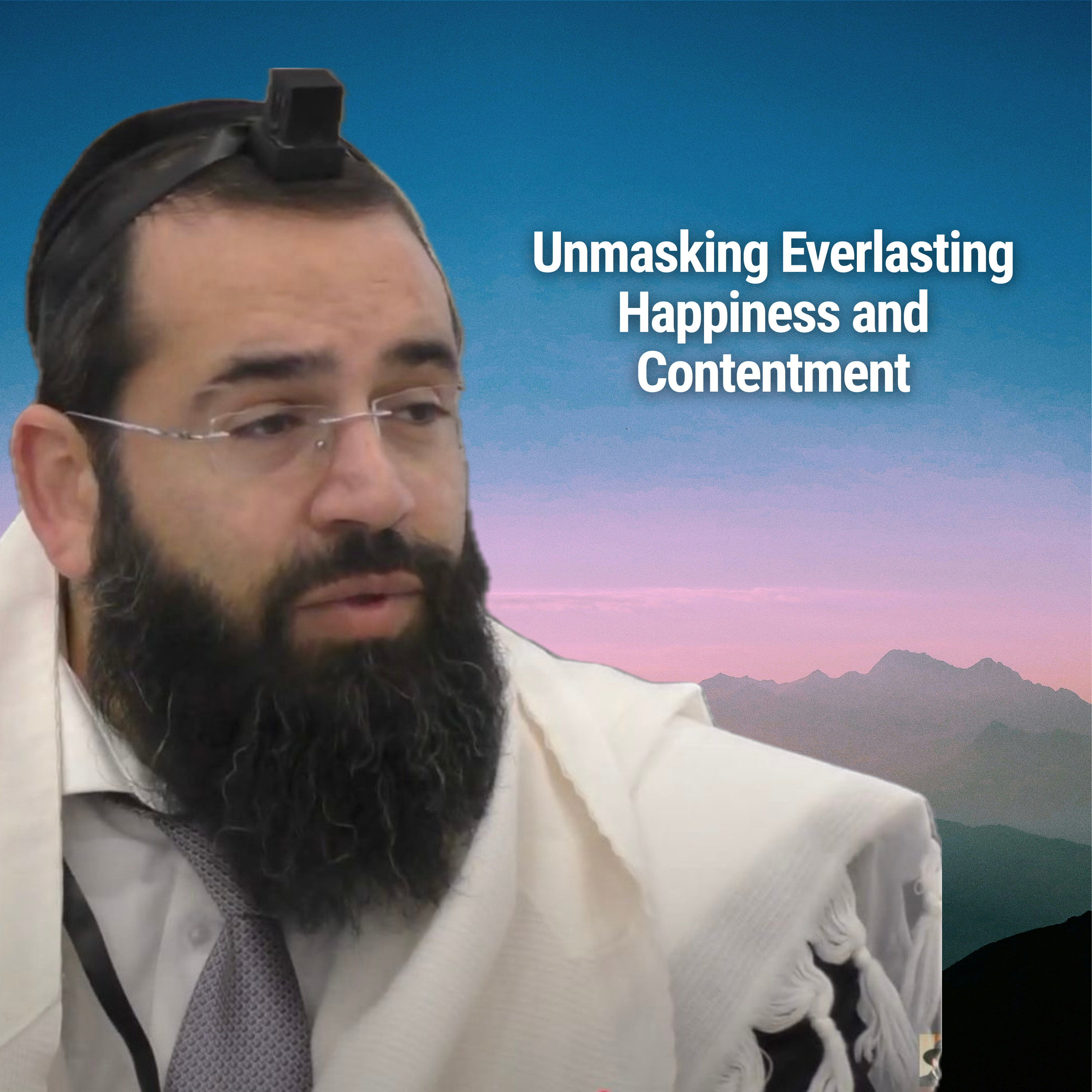 Unmasking Everlasting Happiness and Contentment - Parshat Ki Tisa
