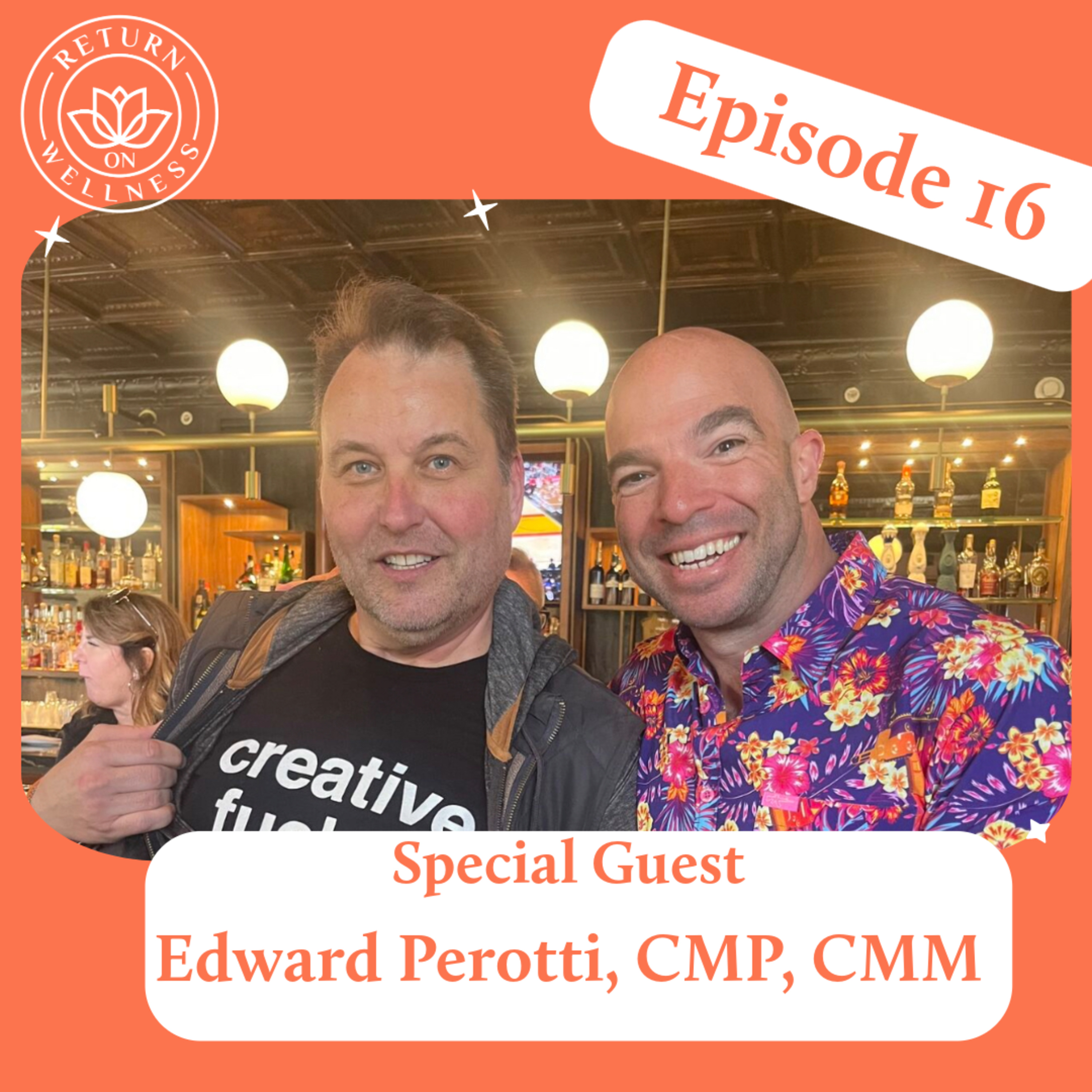 Return On Wellness Episode 16 - Meet Edward F*#ing Perotti CMP CMM episode artwork