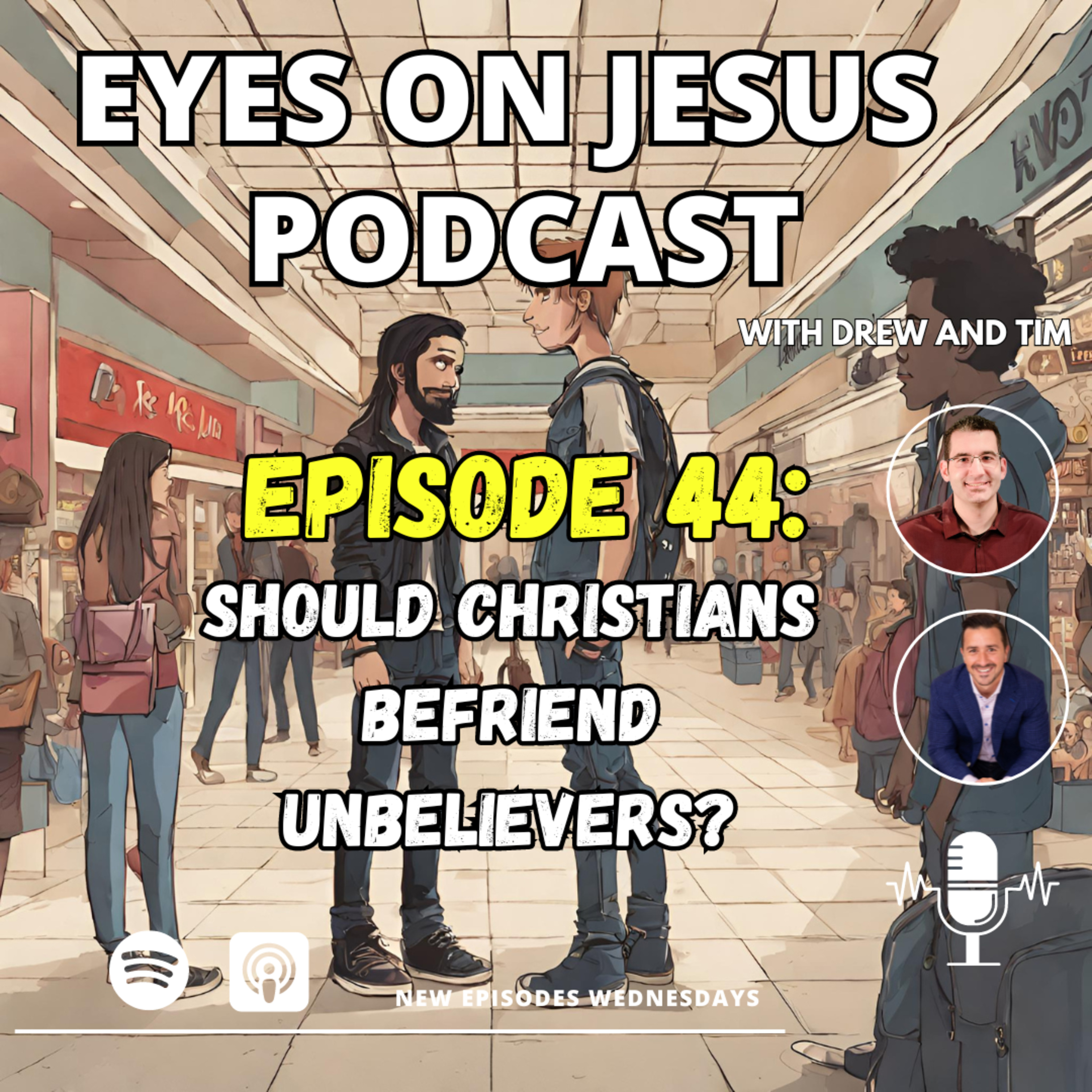 Episode 44: Should Christians Befriend Unbelievers?