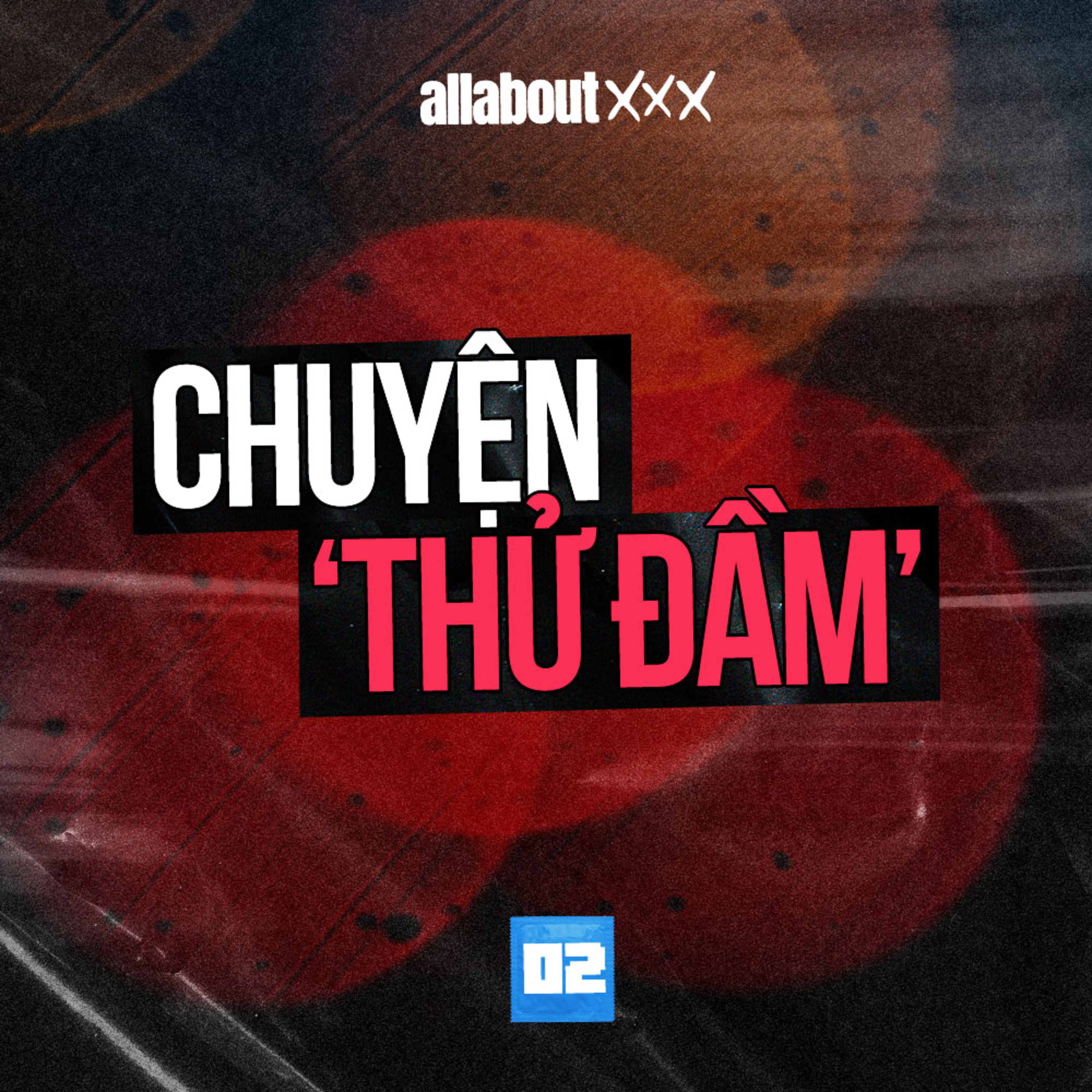 All about XXX - Khác biệt khi "yêu" và khi "thử đầm". Vì sao chúng ta thích cảm giác tự xử? episode artwork
