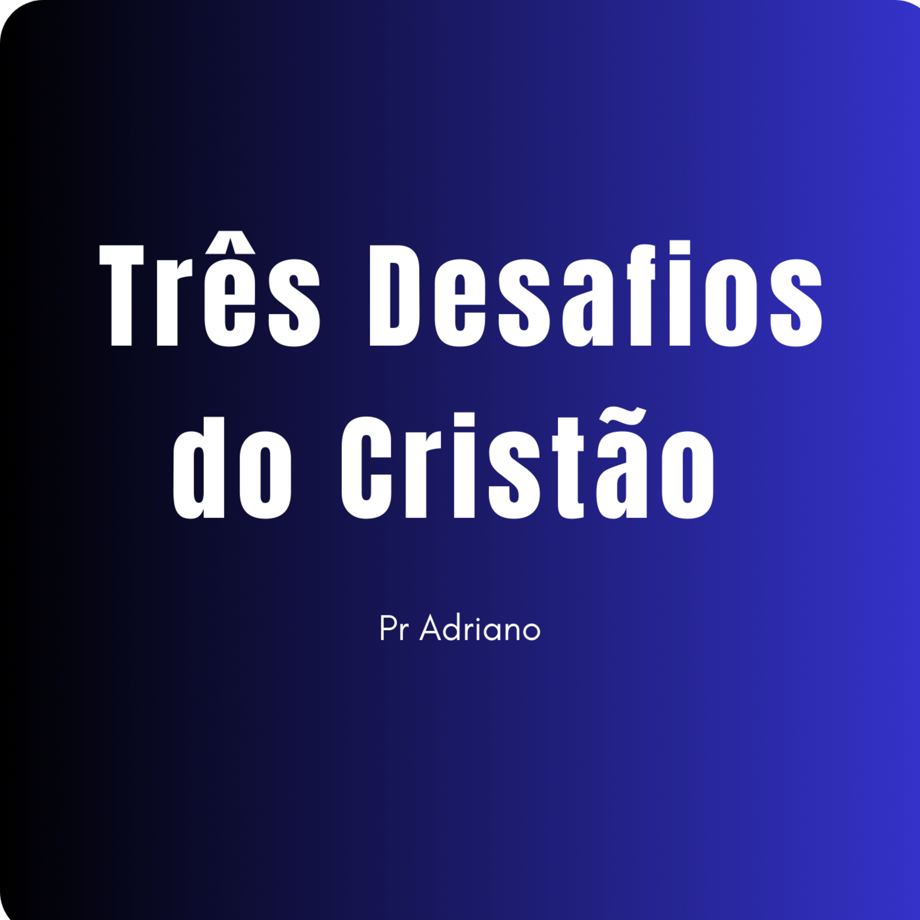 cover of episode #04 Três Desafios do Cristão - Pastor Adriano