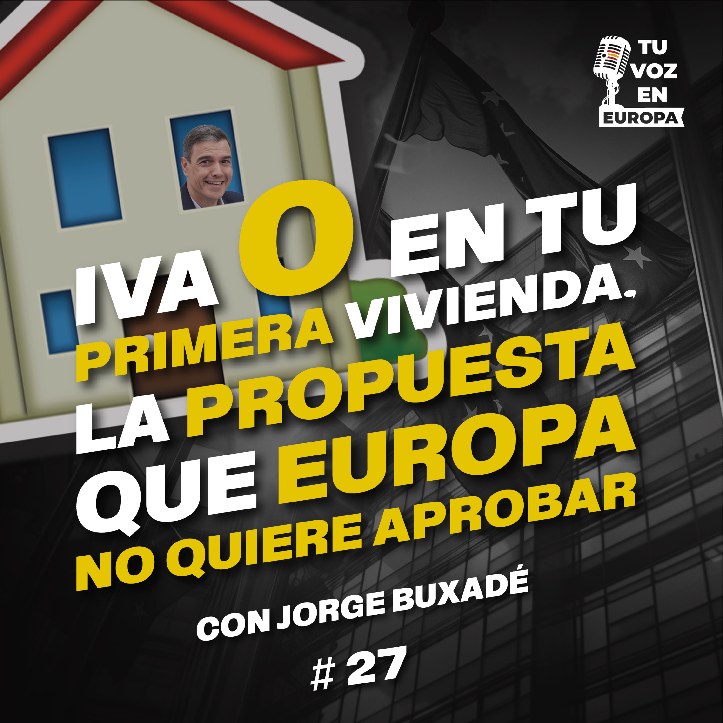 IVA cero en tu primera vivienda, la propuesta que Europa no quiere aprobar | TU VOZ EN EUROPA | Ep. #27 con JORGE BUXADÉ episode artwork