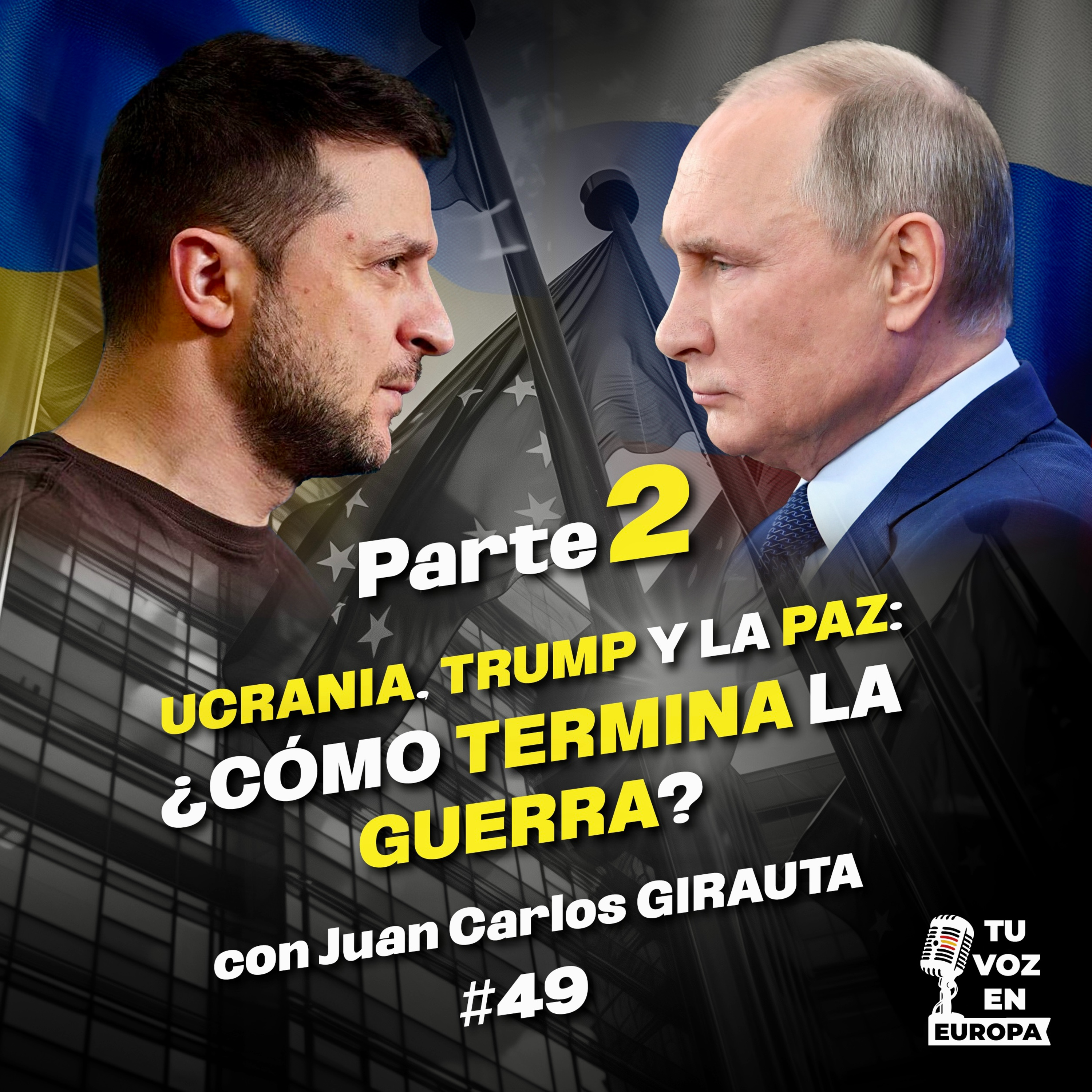 Ucrania, Trump y la Paz: ¿Cómo Termina la Guerra? | TU VOZ EN EUROPA | #49 con J.C GIRAUTA episode artwork