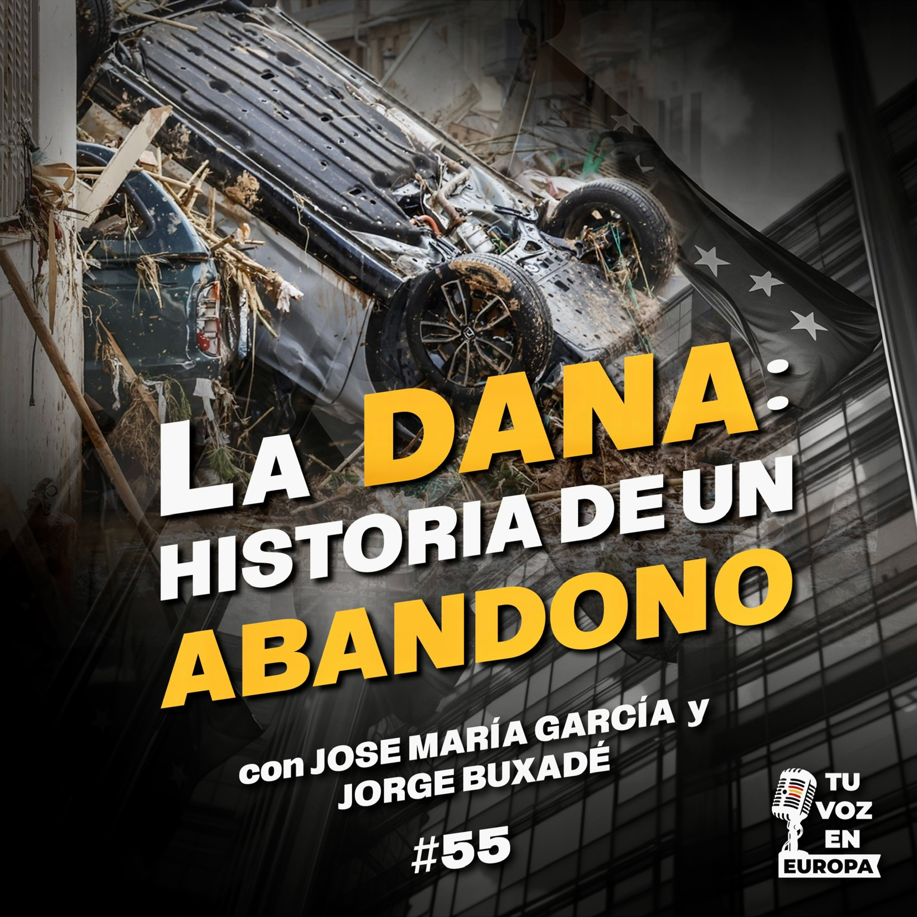 La DANA: Historia de un abandono | TU VOZ EN EUROPA | #55 con JOSE MARÍA GARCÍA Y JORGE BUXADÉ episode artwork