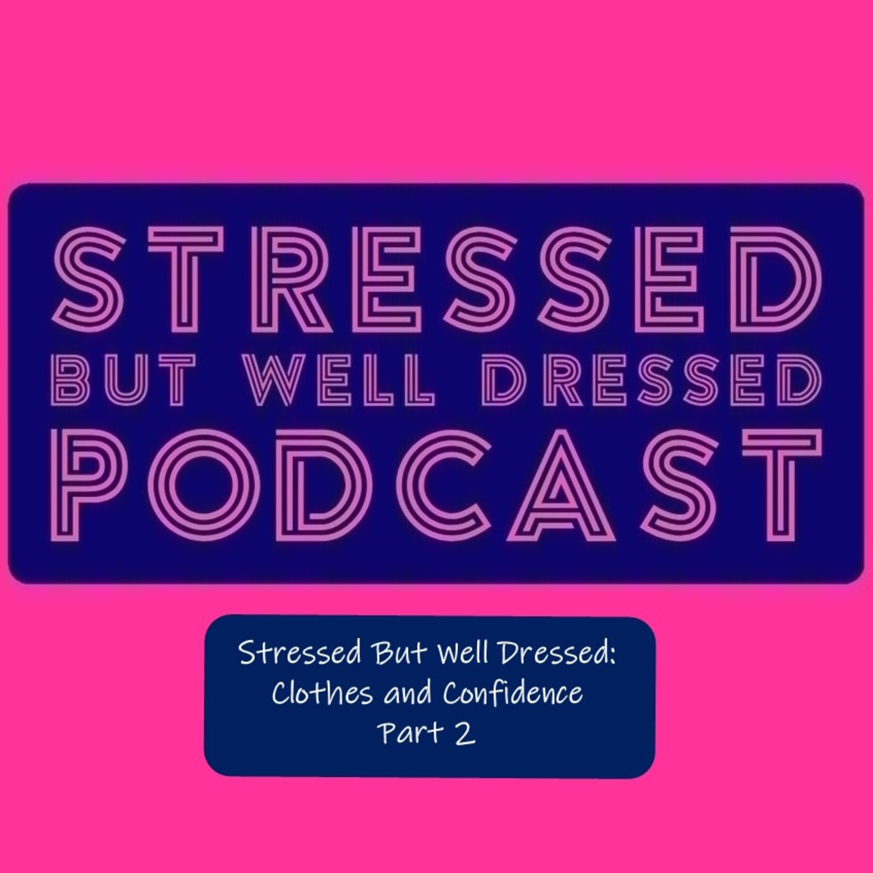 Stressed But Well Dressed Bonus Episode: Clothes and Confidence (Part 2) episode artwork