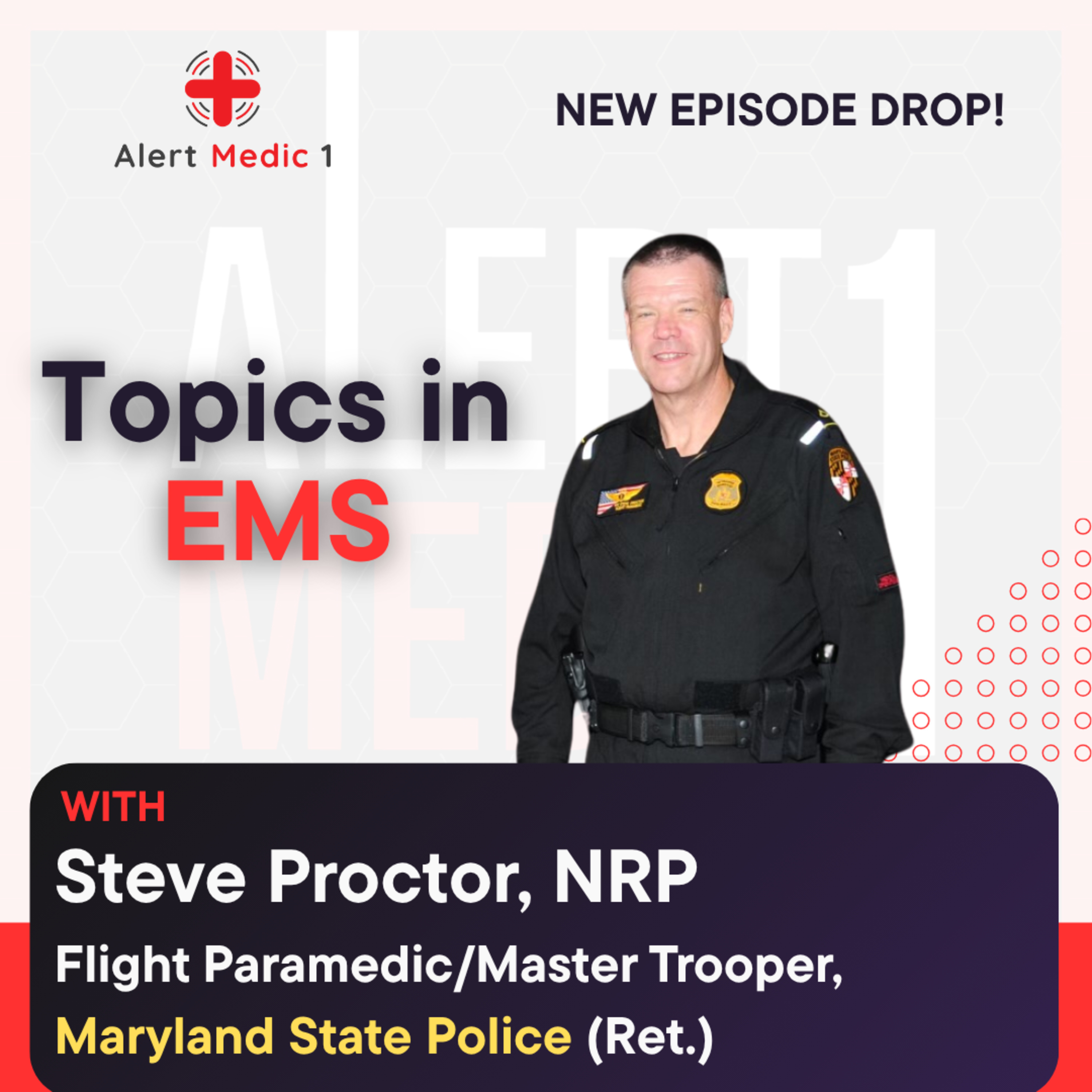 Topics in EMS w/ Steve Proctor, Flight Paramedic/Master Trooper, Maryland State Police (Ret.)