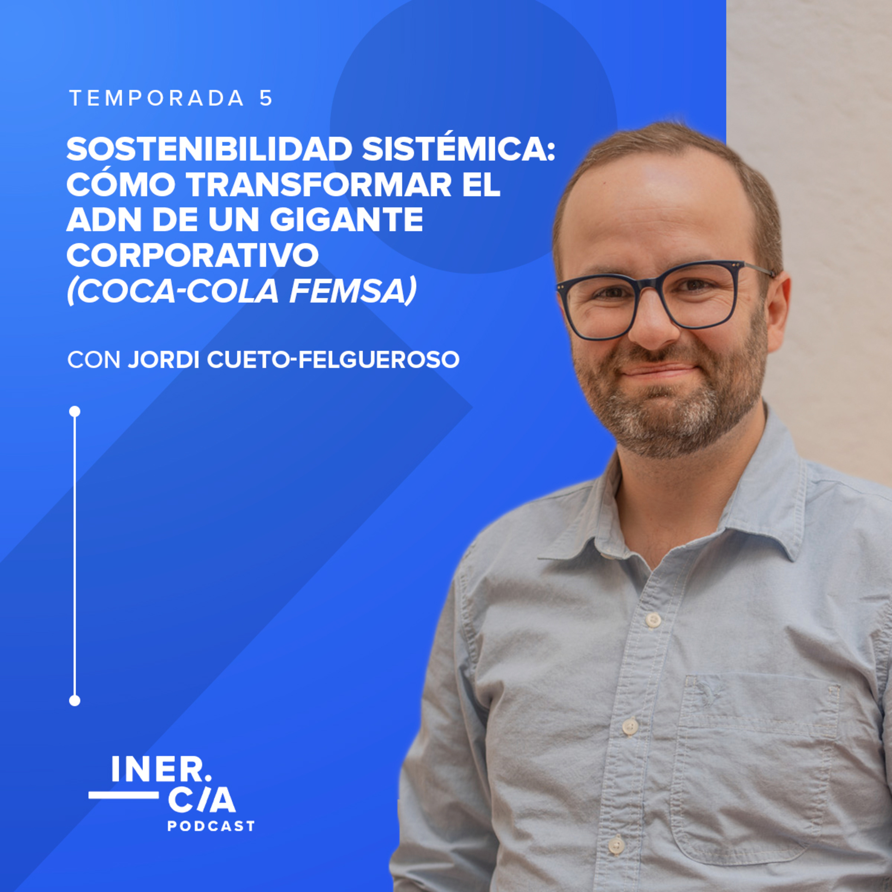 Sostenibilidad Sistémica: Cómo transformar el ADN de un gigante corporativo / Coca-Cola FEMSA episode artwork