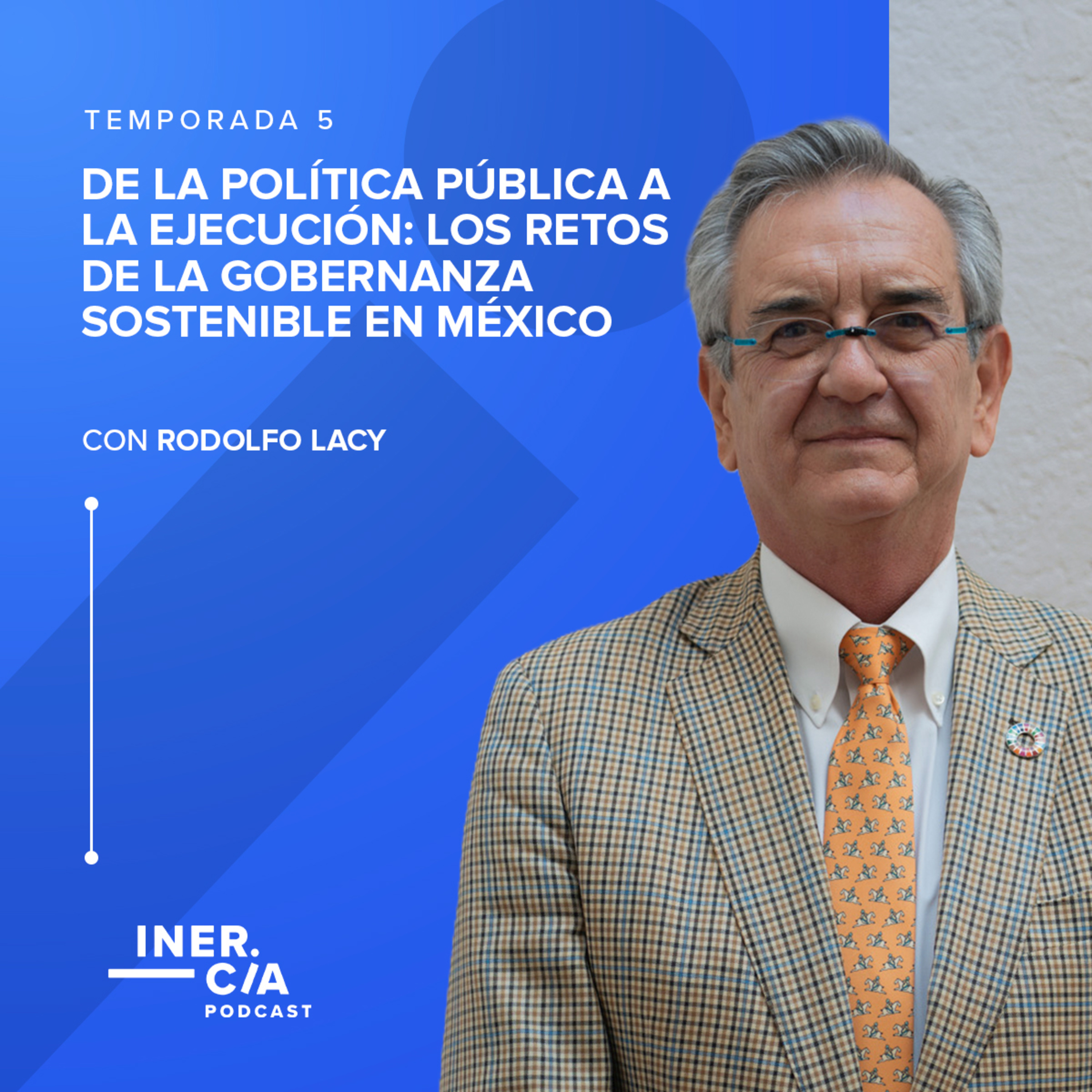 De la política pública a la ejecución: Los retos de la gobernanza sostenible en México / Rodolfo Lacy episode artwork