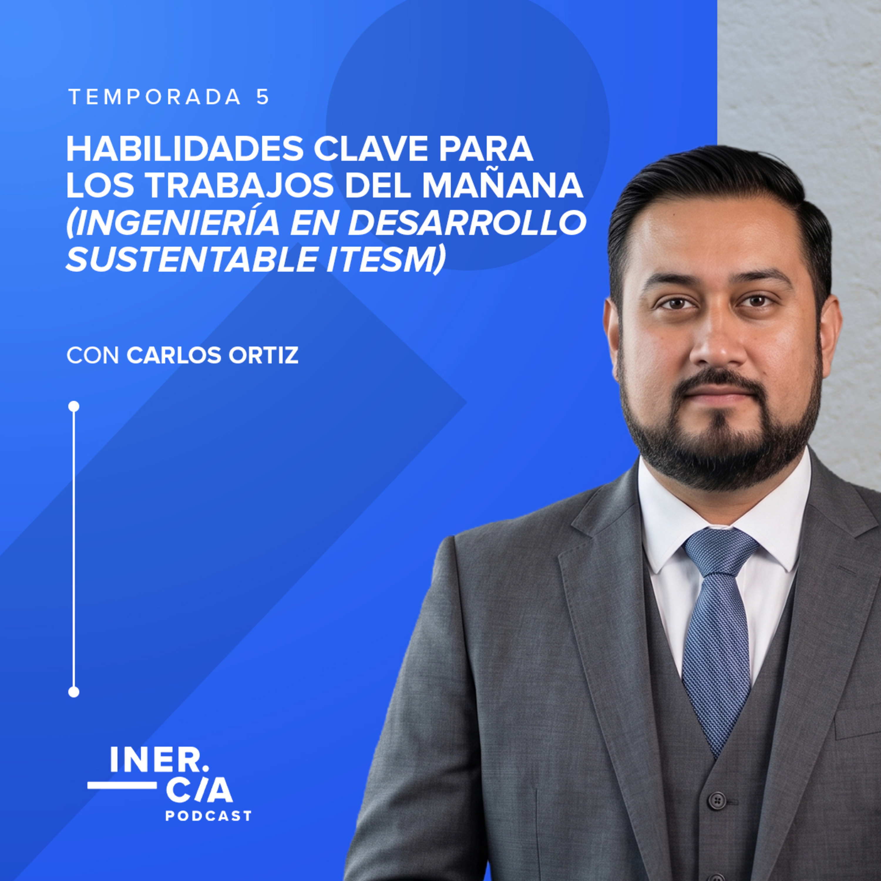 Habilidades clave para los trabajos del mañana (Ingeniería en Desarrollo Sustentable ITESM) / Carlos Ortiz episode artwork