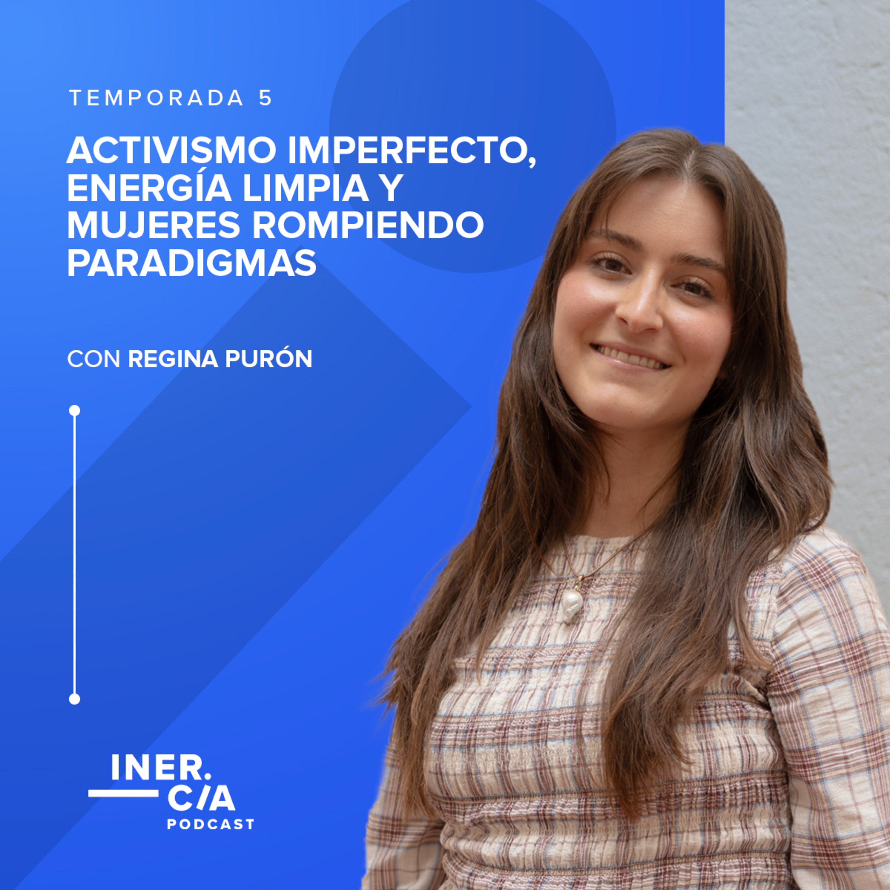Activismo imperfecto, energía limpia y mujeres rompiendo paradigmas / Regina Purón episode artwork
