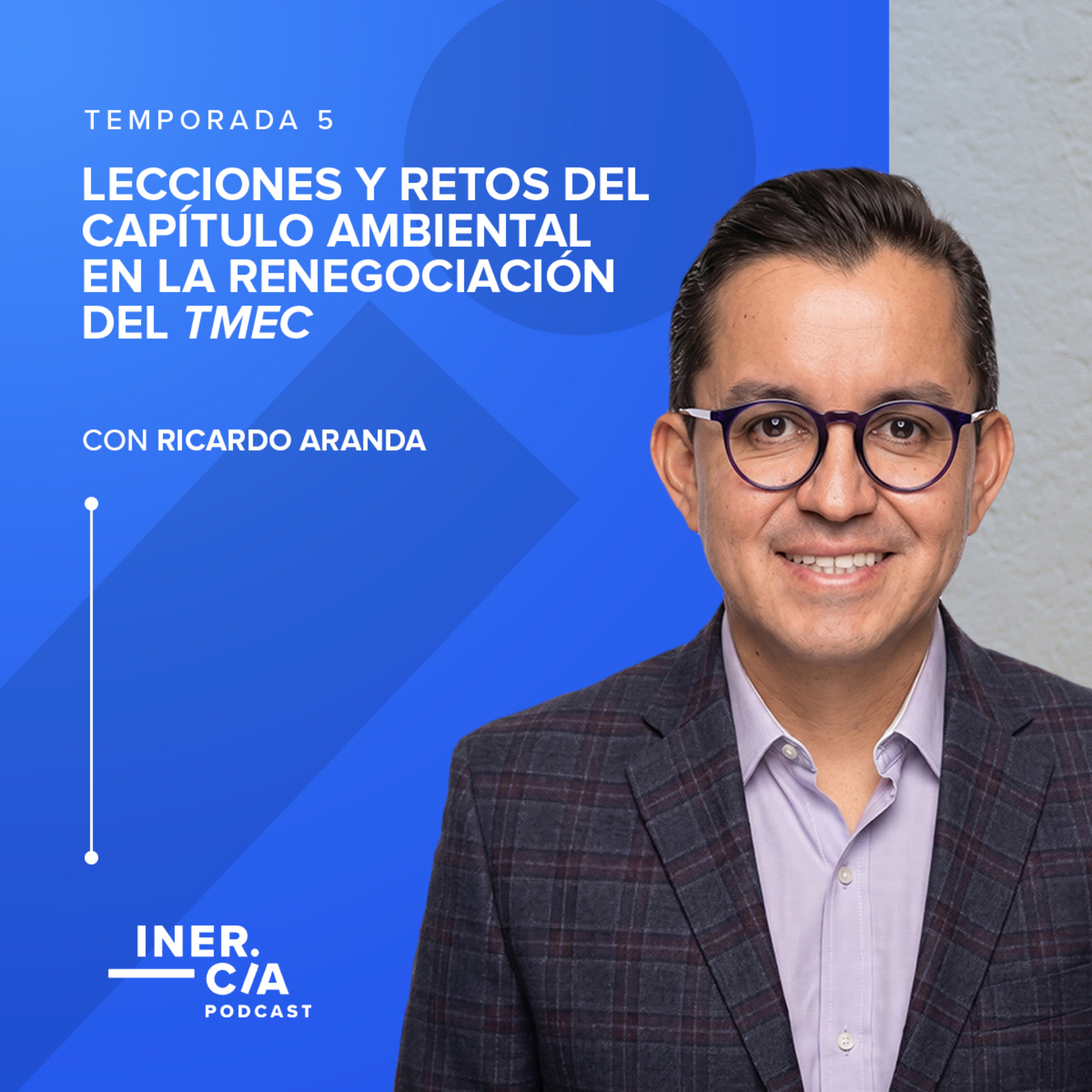 Lecciones y retos del capítulo ambiental en la renegociación del TMEC / Ricardo Aranda episode artwork